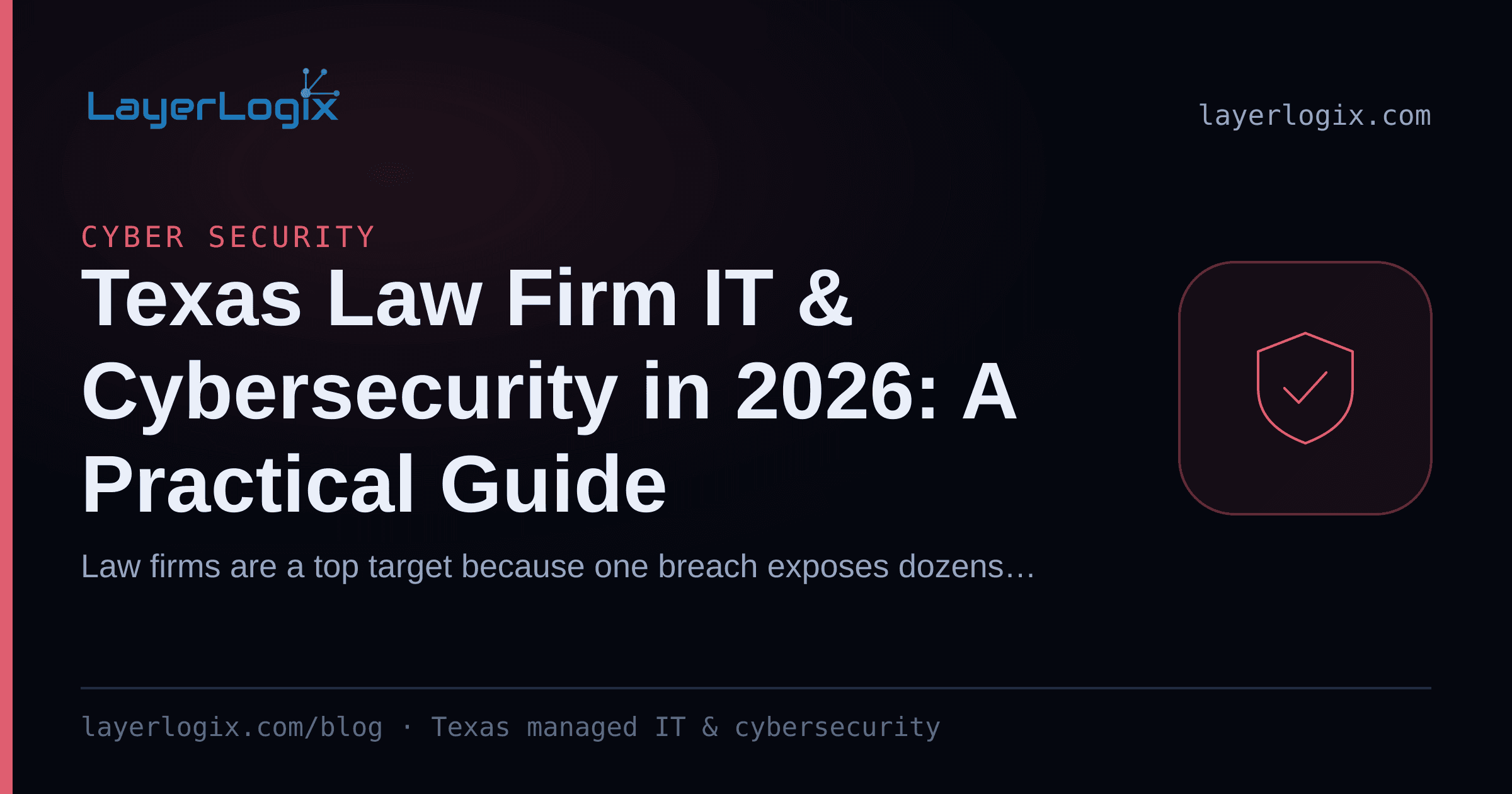 Texas Law Firm IT & Cybersecurity in 2026: A Practical Guide — Cyber Security article cover card from LayerLogix, with a shield icon