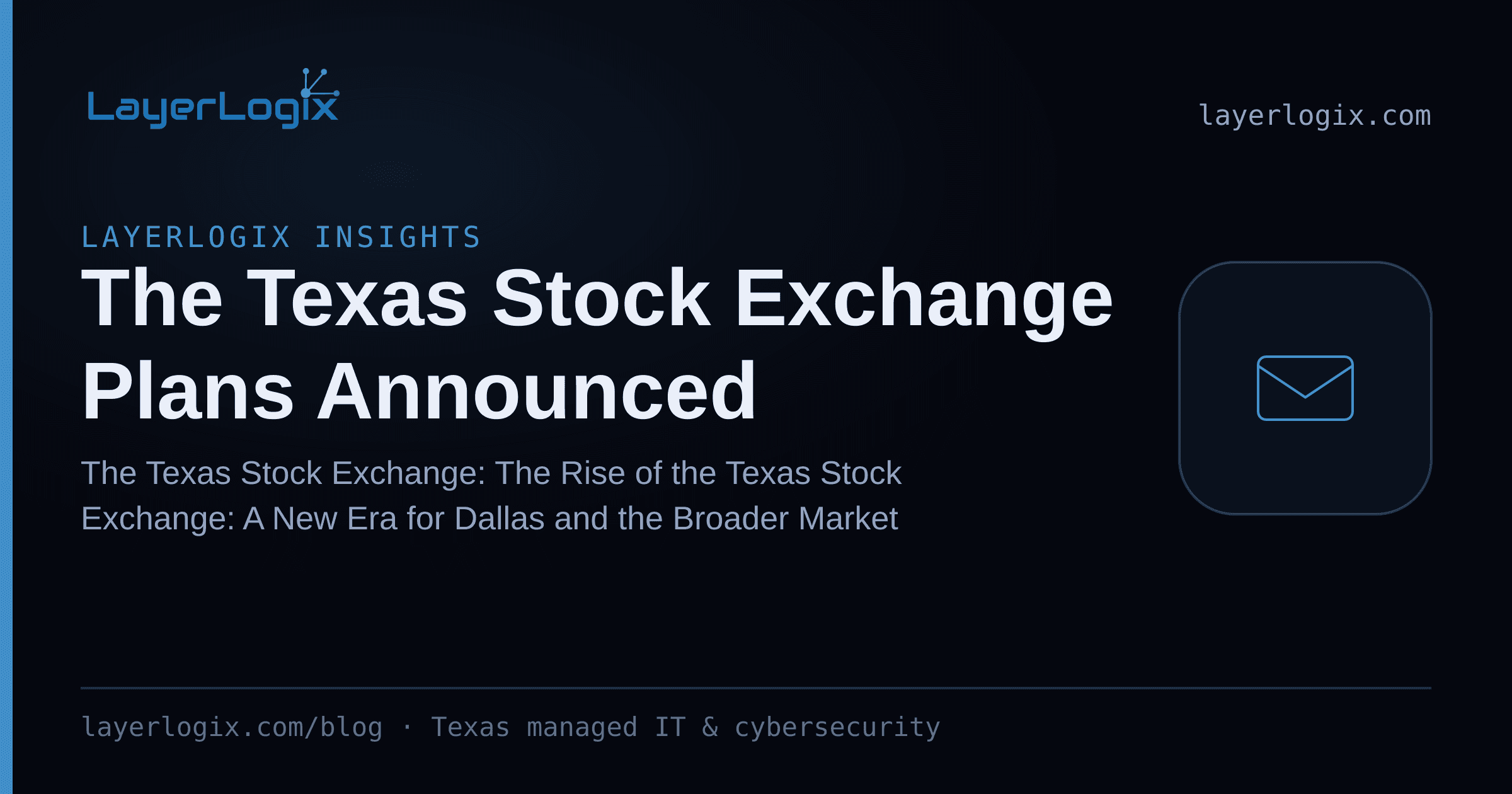 The Texas Stock Exchange Plans Announced — LayerLogix Insights article cover card from LayerLogix, with a email envelope icon