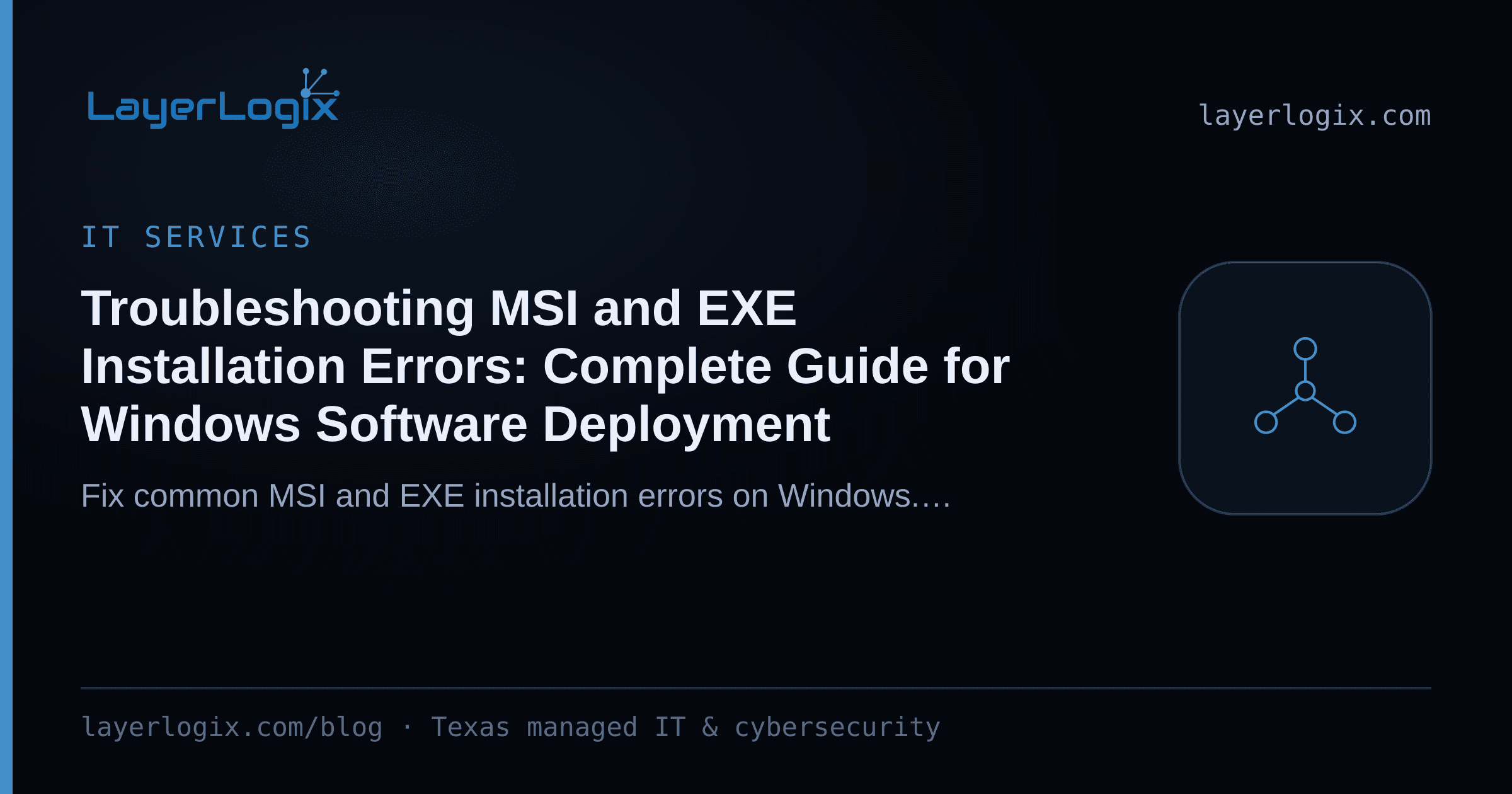 Troubleshooting MSI and EXE Installation Errors: Complete Guide for Windows Software Deployment — IT Services article cover card from LayerLogix, with a network topology icon