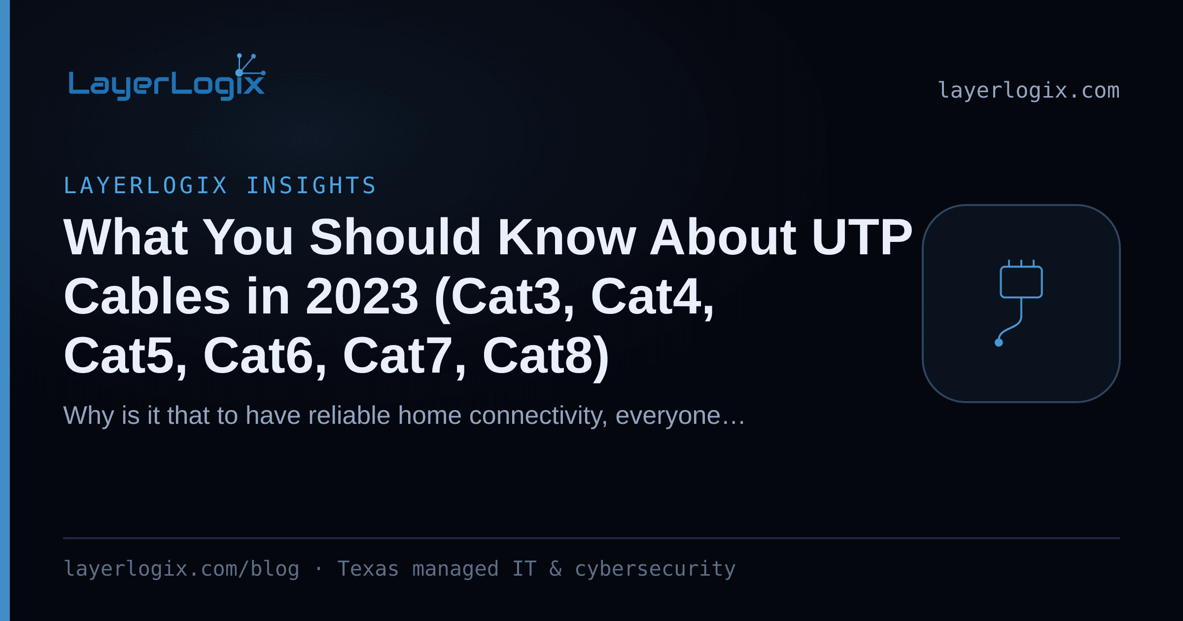 What You Should Know About UTP Cables in 2023 (Cat3, Cat4, Cat5, Cat6, Cat7, Cat8) — LayerLogix Insights article cover card from LayerLogix, with a network cable connector icon