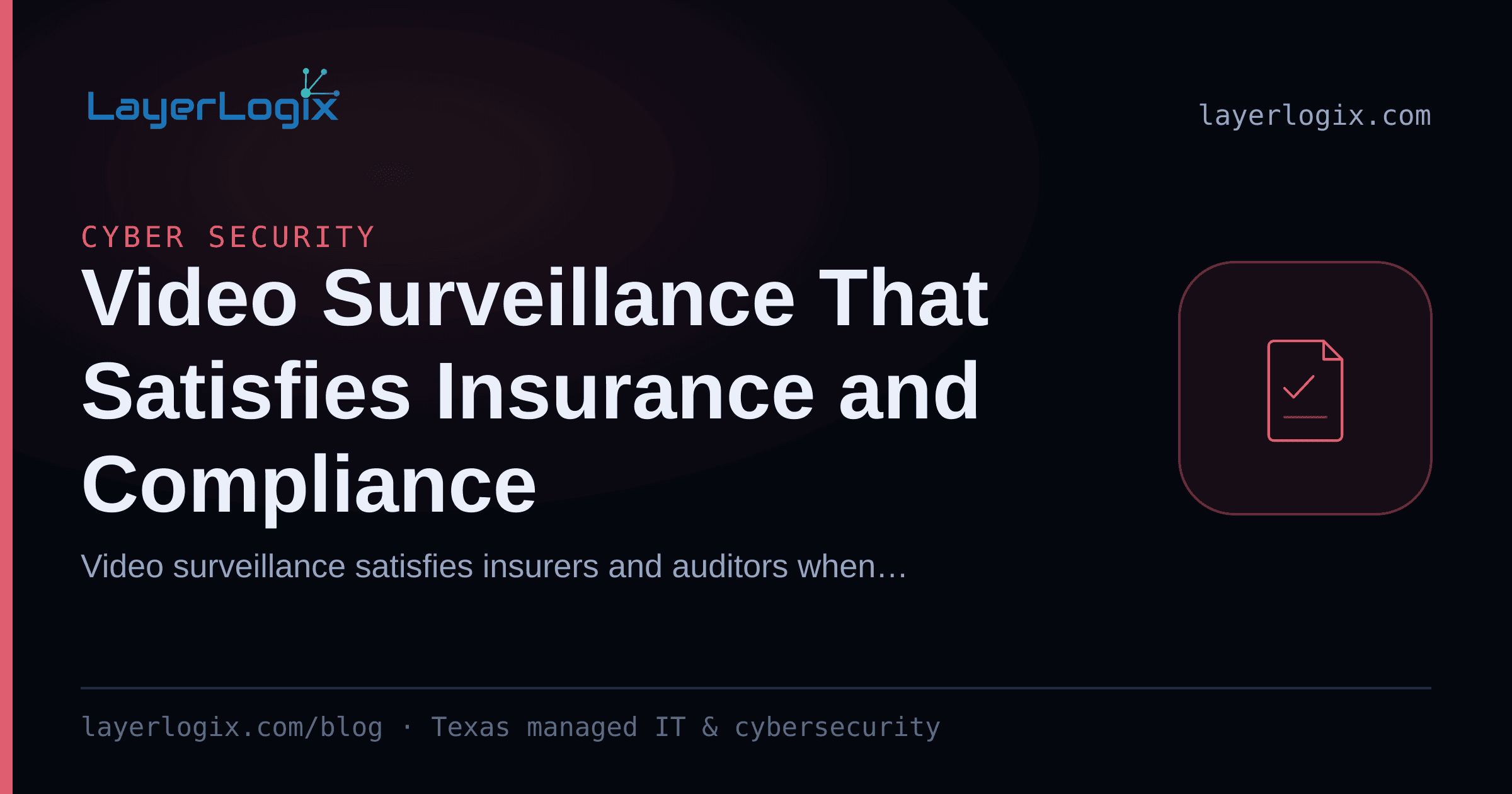 Video Surveillance That Satisfies Insurance and Compliance — Cyber Security article cover card from LayerLogix, with a compliance checklist icon