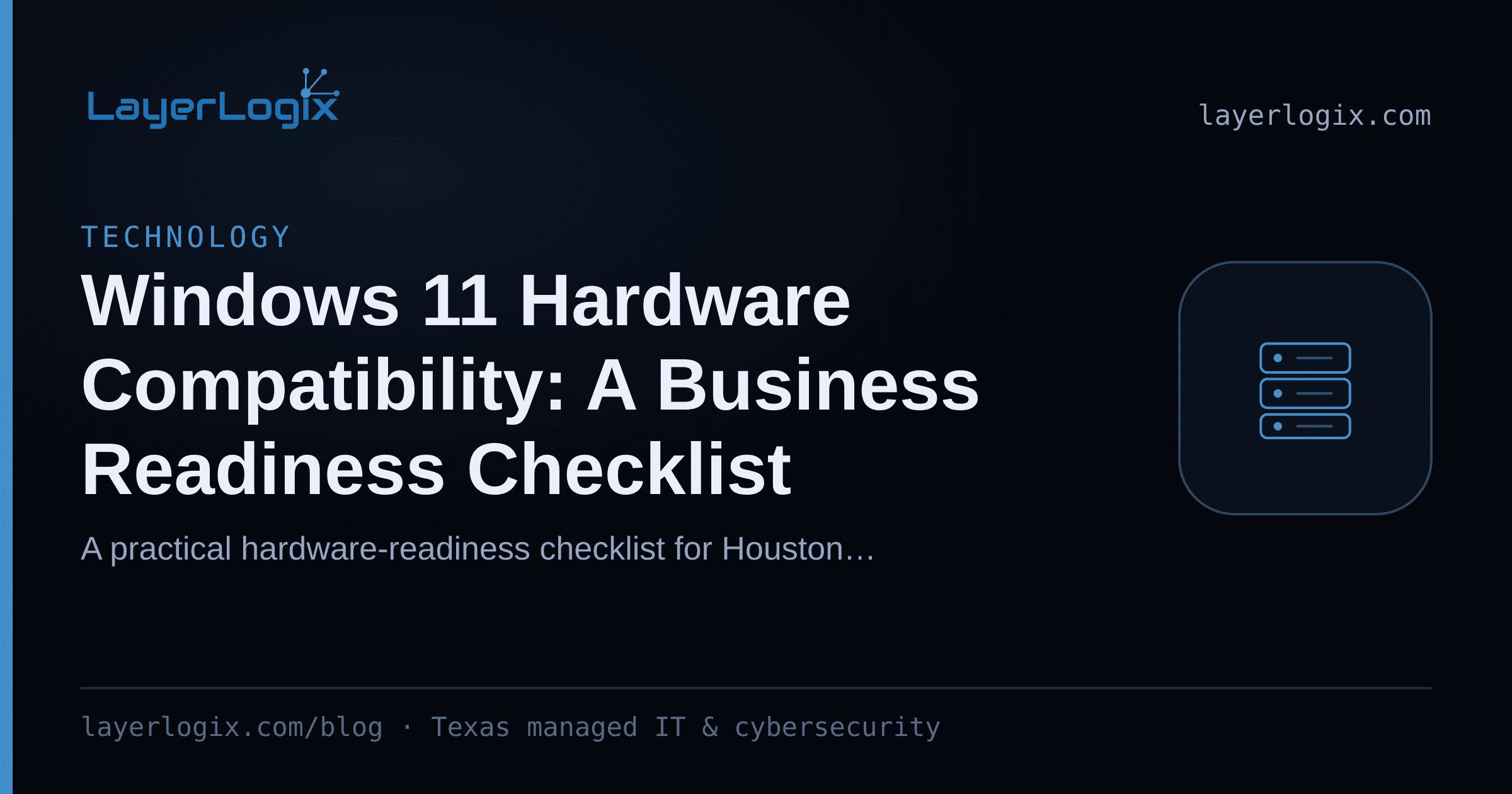 Windows 11 Hardware Compatibility: A Business Readiness Checklist — Technology article cover card from LayerLogix, with a server rack icon