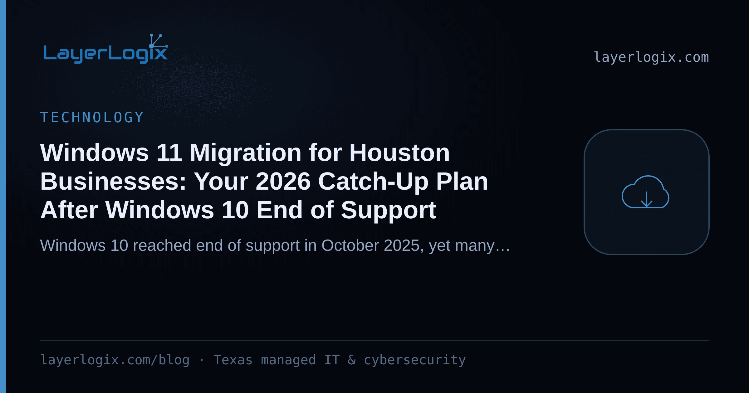 Windows 11 Migration for Houston Businesses: Your 2026 Catch-Up Plan After Windows 10 End of Support — Technology article cover card from LayerLogix, with a cloud icon