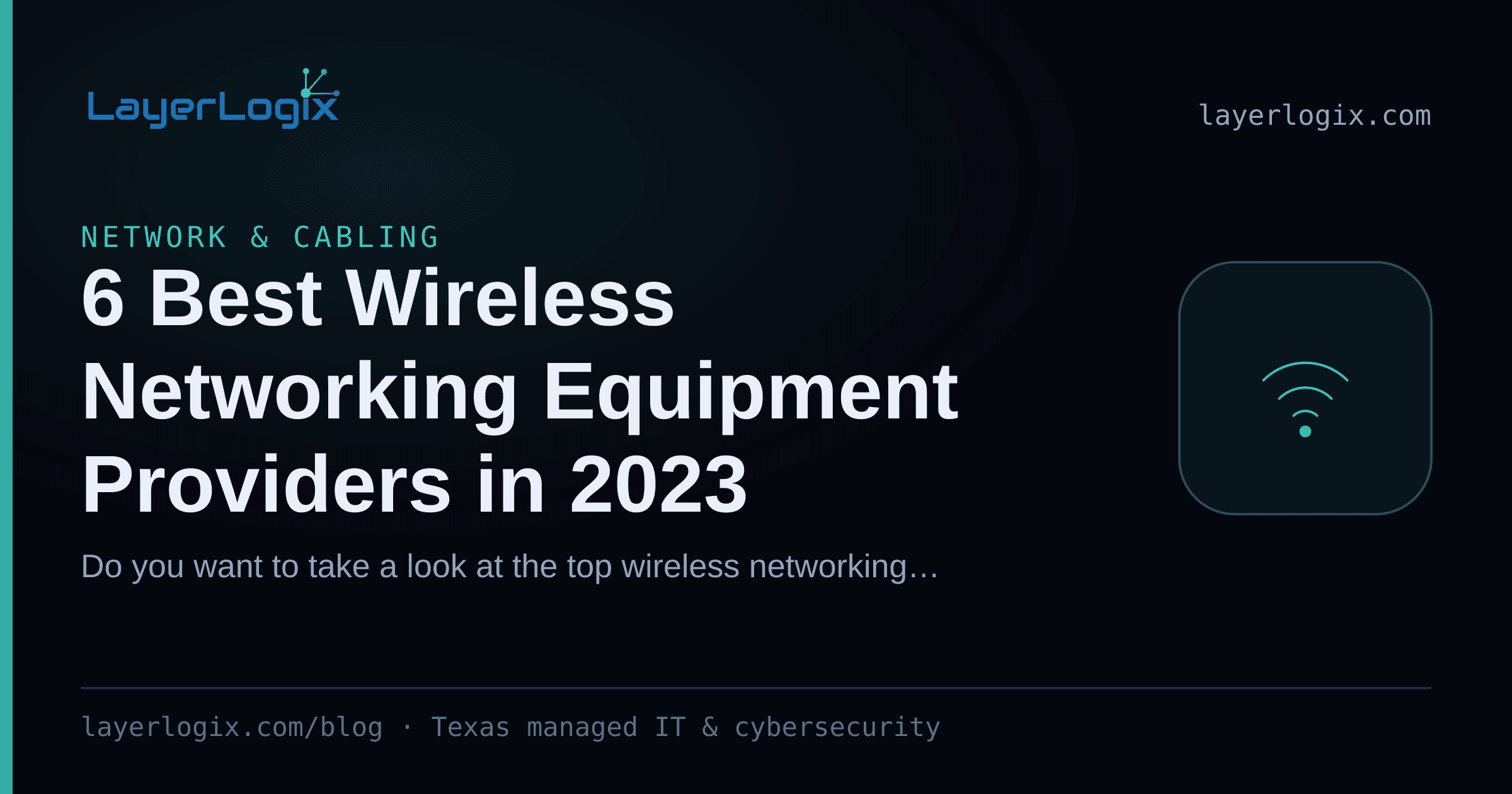 6 Best Wireless Networking Equipment Providers in 2023 — Network & Cabling article cover card from LayerLogix, with a wireless signal icon
