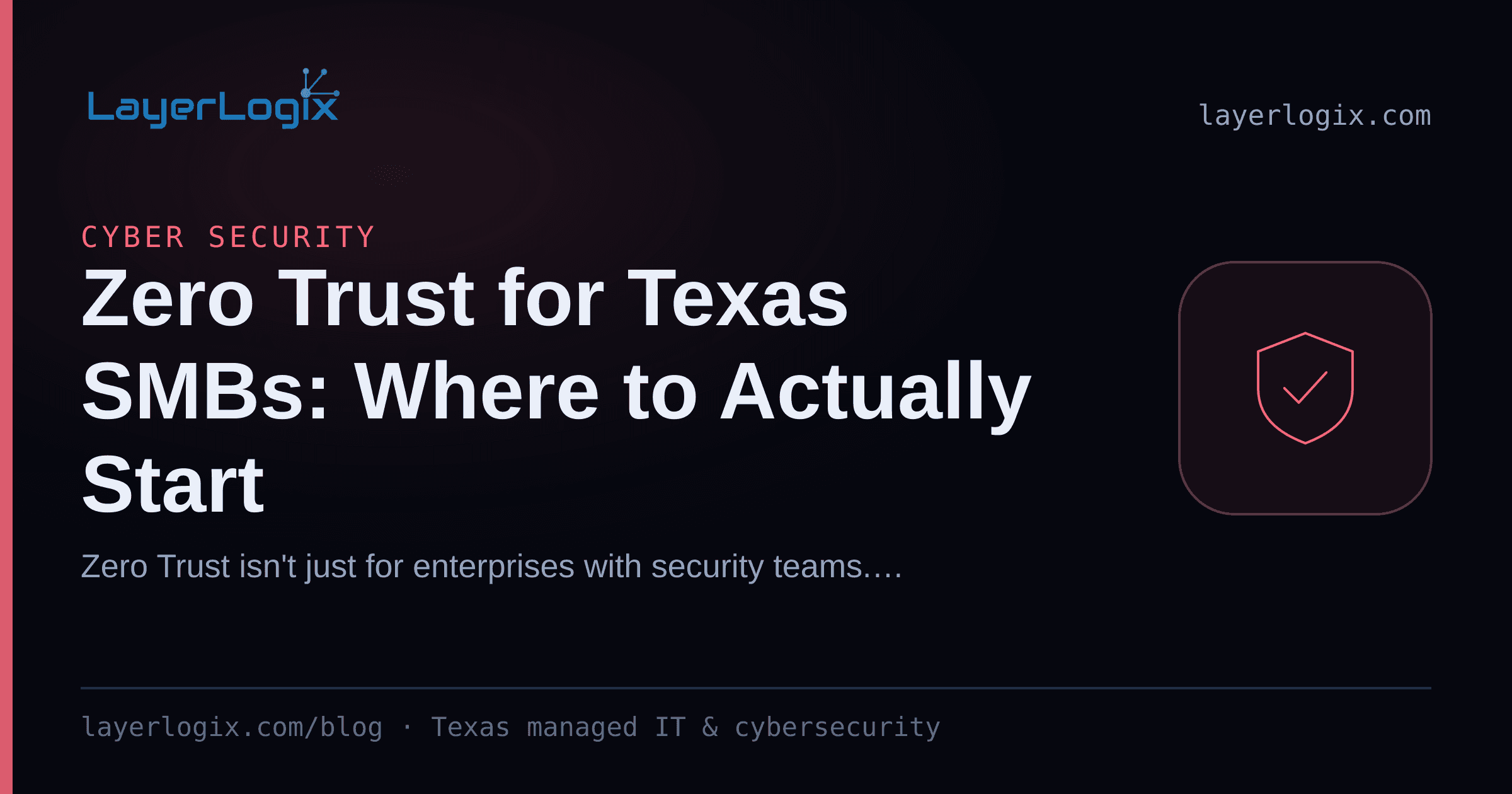 Zero Trust for Texas SMBs: Where to Actually Start — Cyber Security article cover card from LayerLogix, with a shield icon