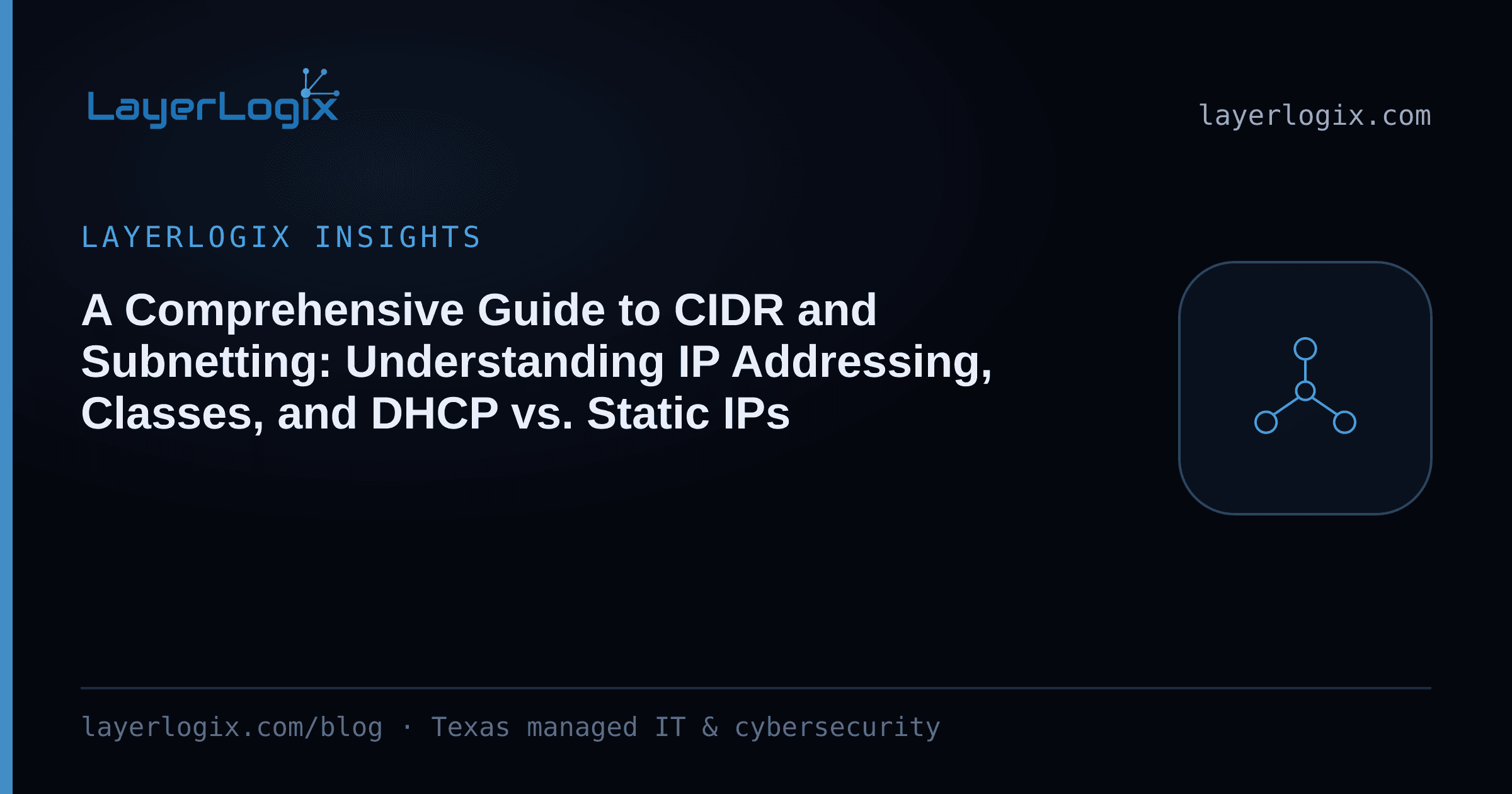 A Comprehensive Guide to CIDR and Subnetting: Understanding IP Addressing, Classes, and DHCP vs. Static IPs — LayerLogix Insights article cover card from LayerLogix, with a network topology icon