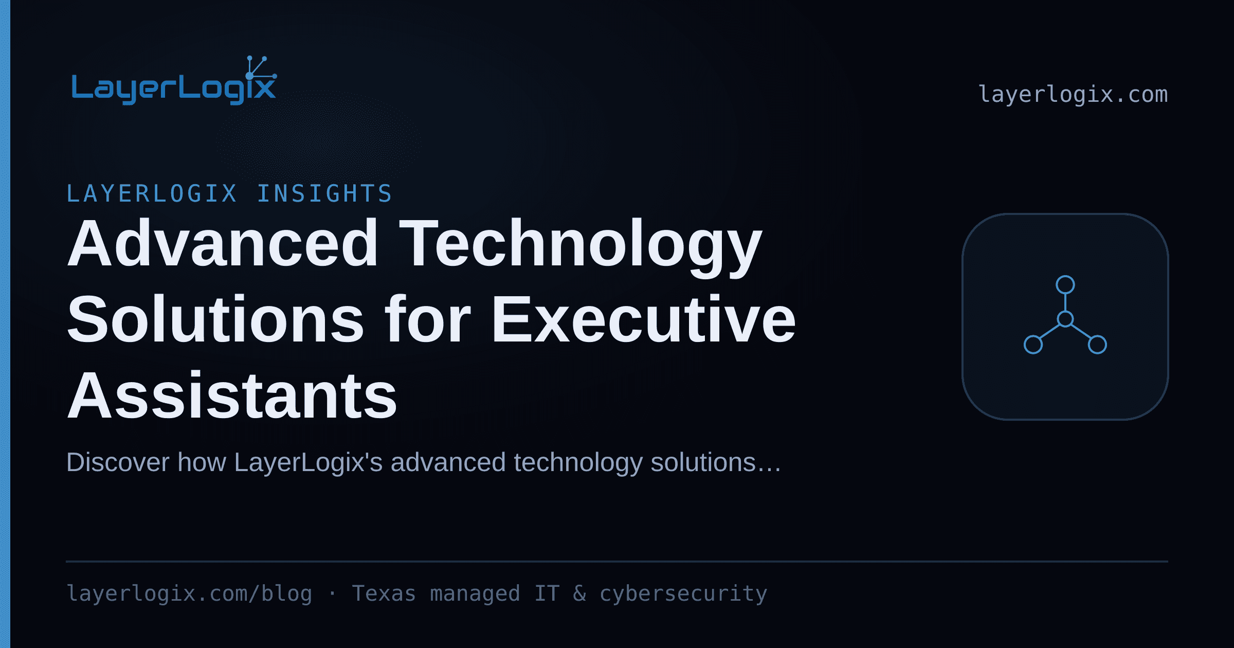 Advanced Technology Solutions for Executive Assistants — LayerLogix Insights article cover card from LayerLogix, with a network topology icon