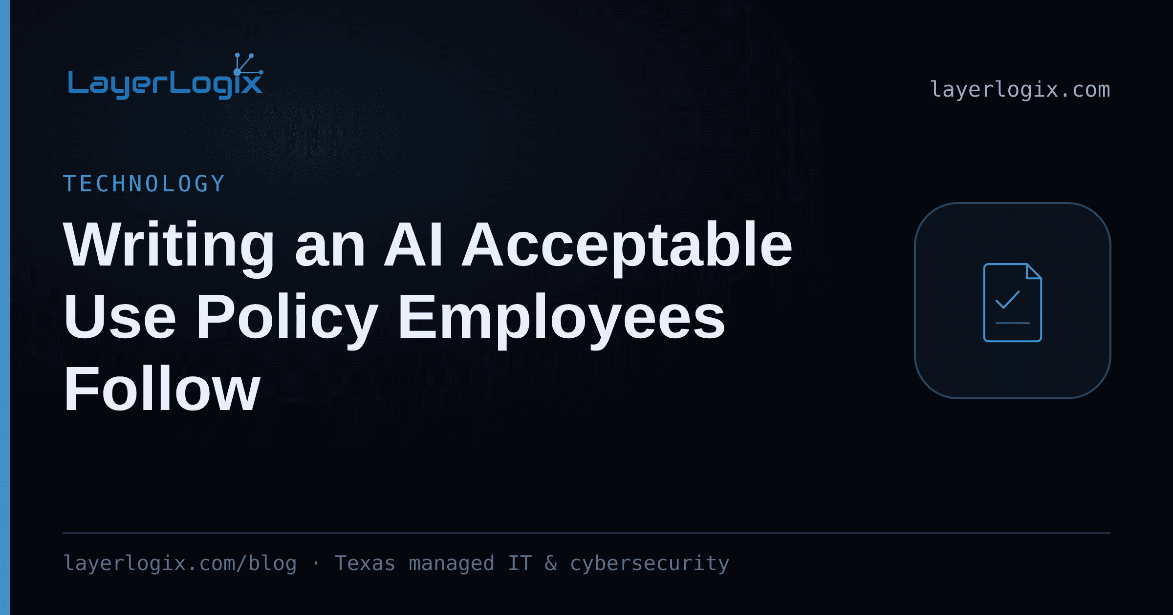 Writing an AI Acceptable Use Policy Employees Follow — Technology article cover card from LayerLogix, with a compliance checklist icon