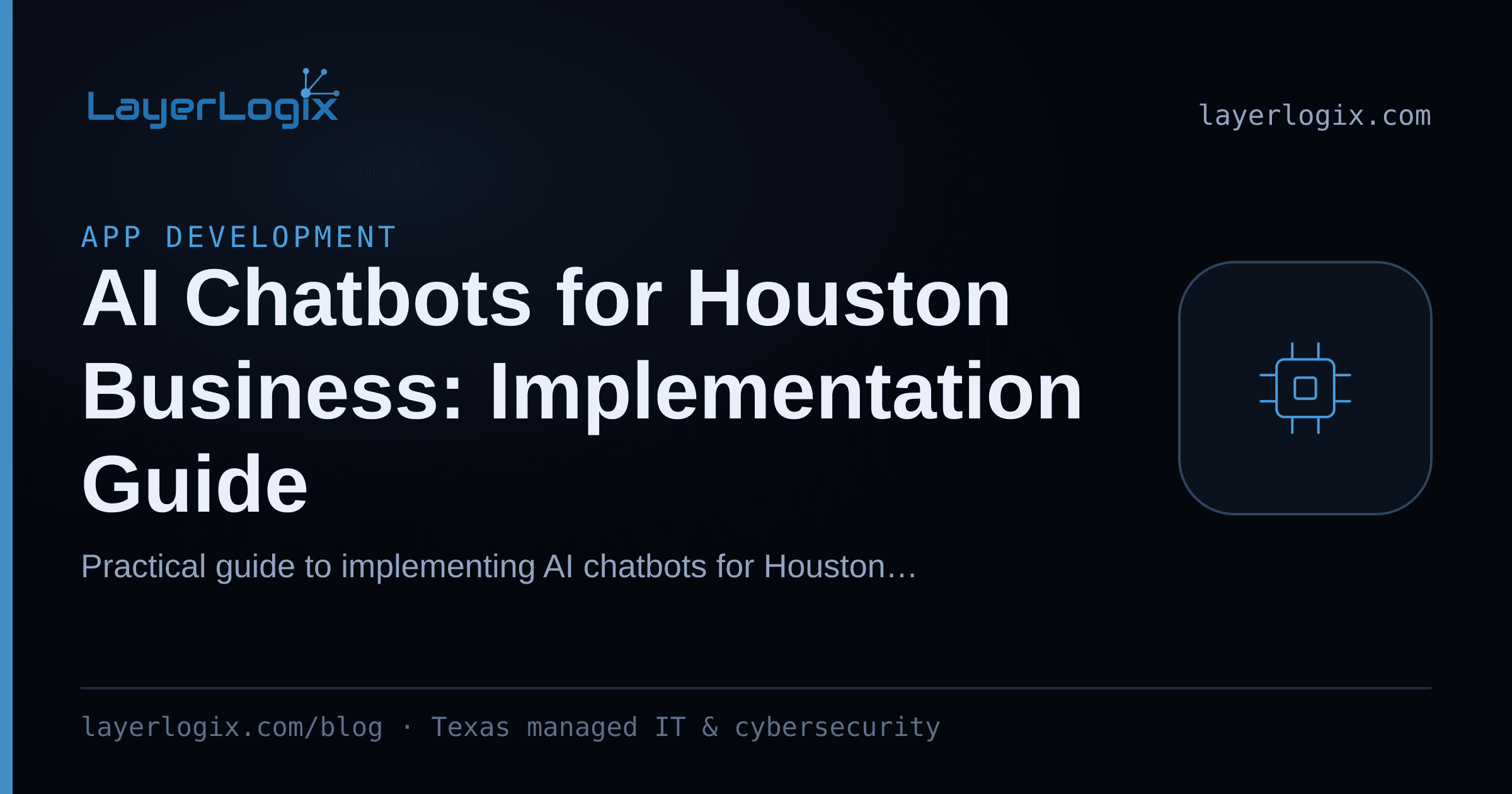 AI Chatbots for Houston Business: Implementation Guide — App Development article cover card from LayerLogix, with a processor chip icon