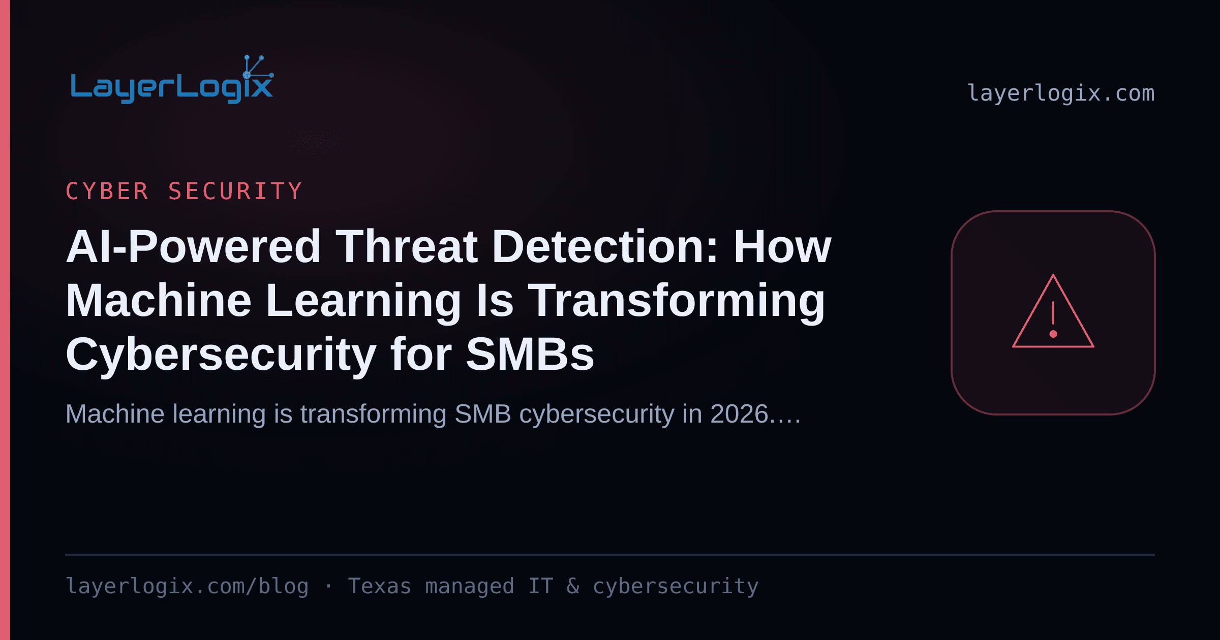 AI-Powered Threat Detection: How Machine Learning Is Transforming Cybersecurity for SMBs — Cyber Security article cover card from LayerLogix, with a warning alert icon