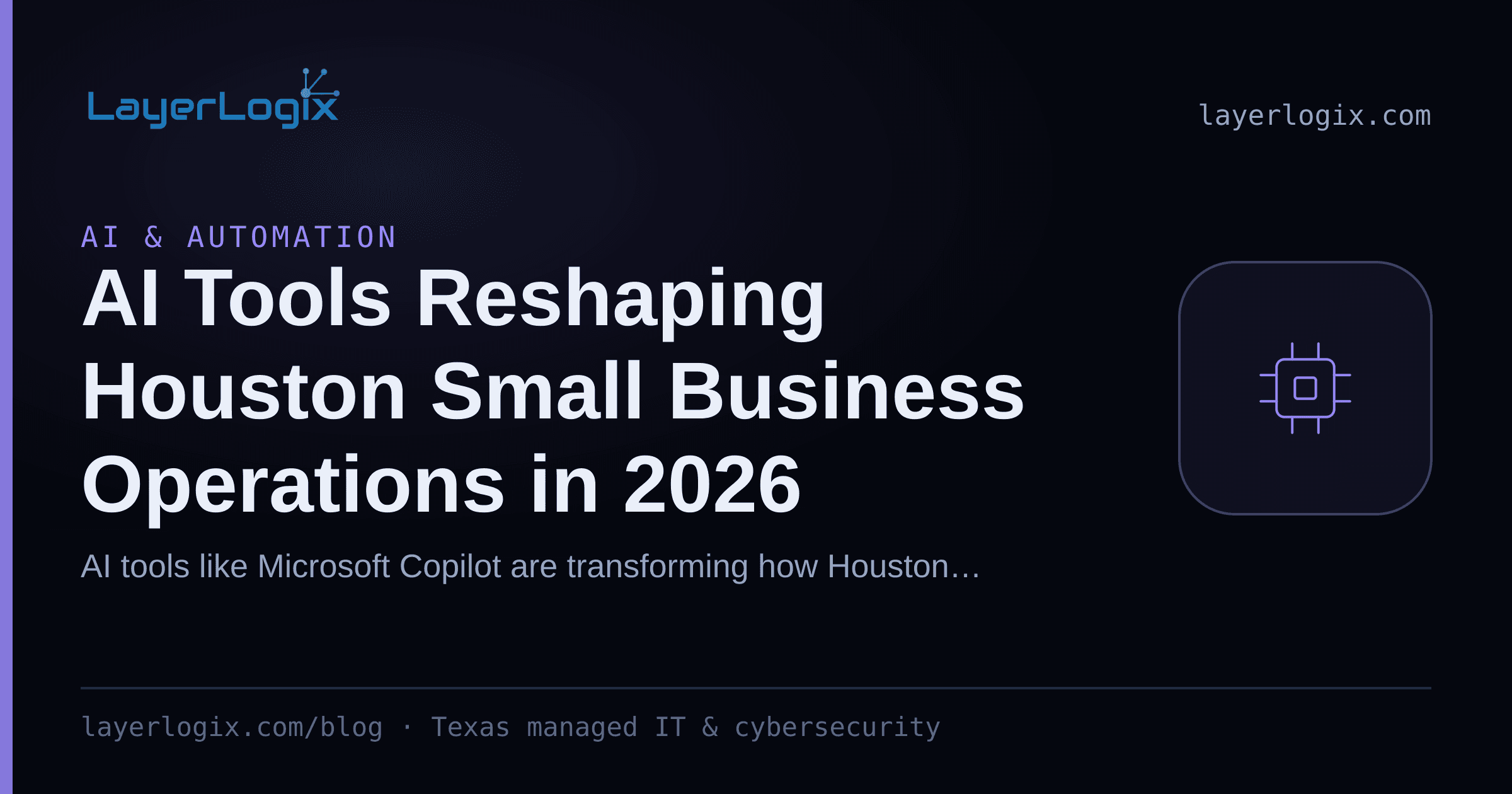AI Tools Reshaping Houston Small Business Operations in 2026 — AI & Automation article cover card from LayerLogix, with a processor chip icon
