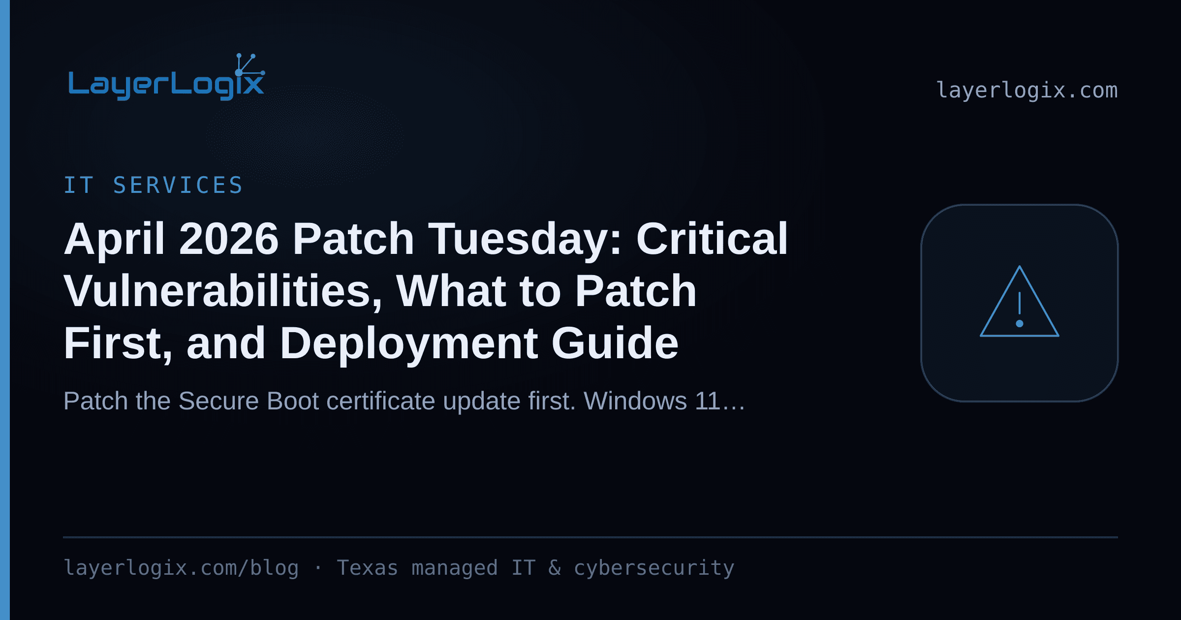 April 2026 Patch Tuesday: Critical Vulnerabilities, What to Patch First, and Deployment Guide — IT Services article cover card from LayerLogix, with a warning alert icon