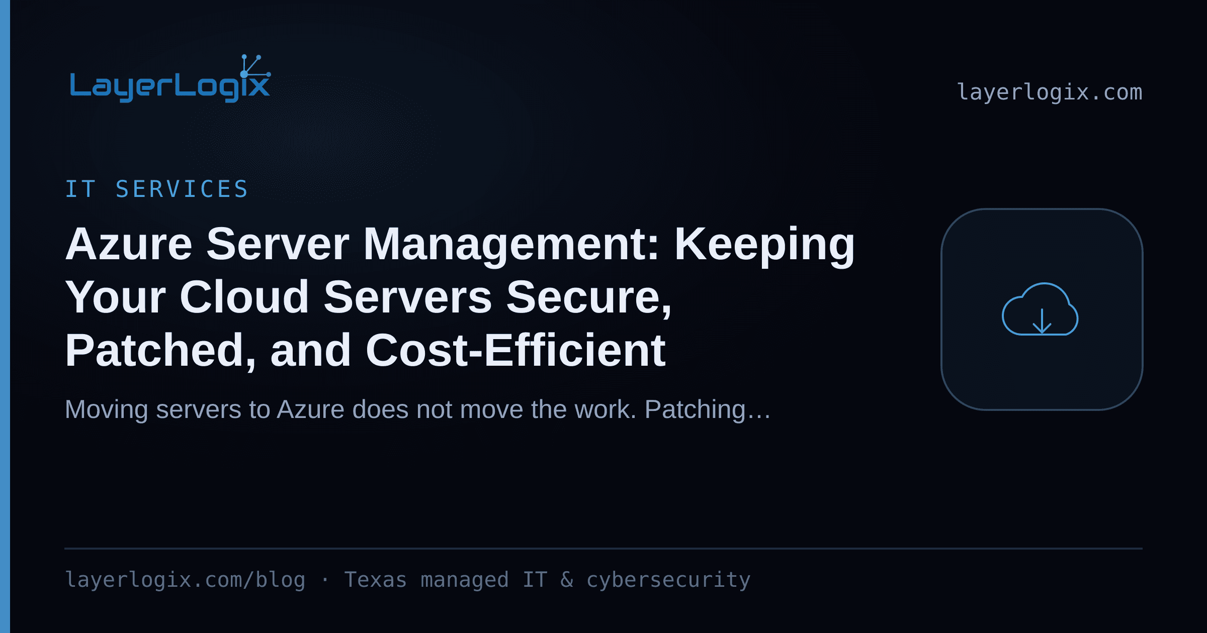 Azure Server Management: Keeping Your Cloud Servers Secure, Patched, and Cost-Efficient — IT Services article cover card from LayerLogix, with a cloud icon
