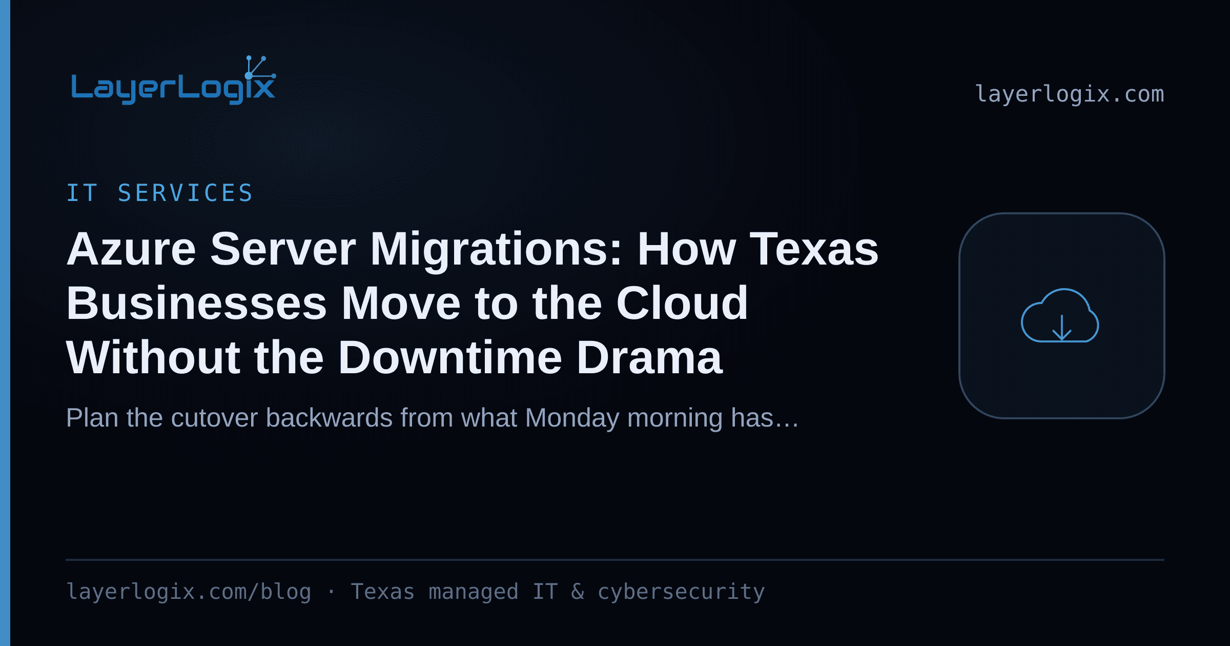 Azure Server Migrations: How Texas Businesses Move to the Cloud Without the Downtime Drama — IT Services article cover card from LayerLogix, with a cloud icon