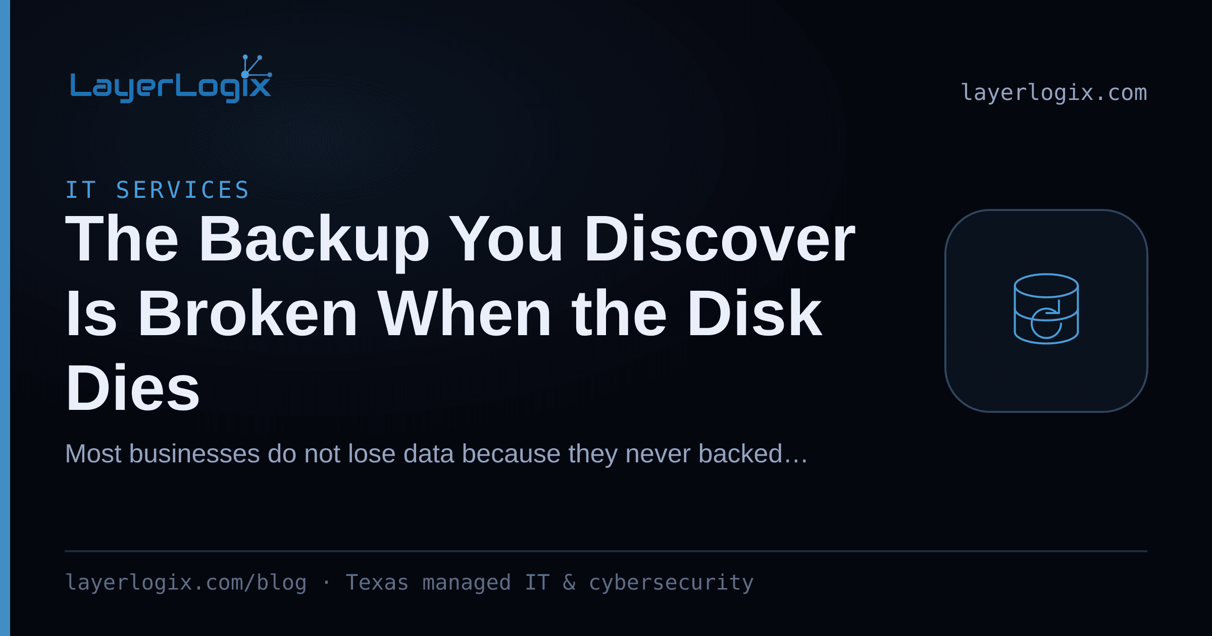 The Backup You Discover Is Broken When the Disk Dies — IT Services article cover card from LayerLogix, with a backup restore icon