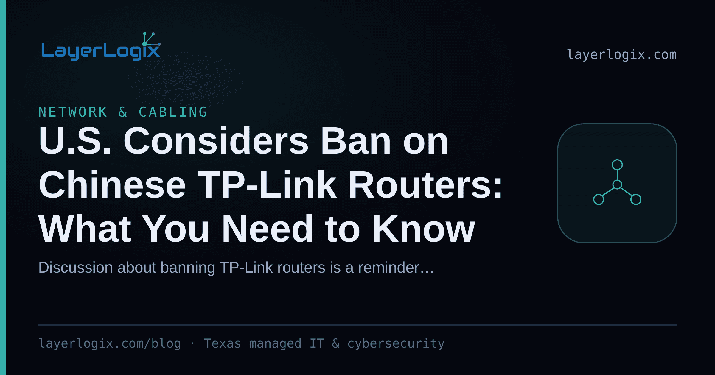 U.S. Considers Ban on Chinese TP-Link Routers: What You Need to Know — Network & Cabling article cover card from LayerLogix, with a network topology icon