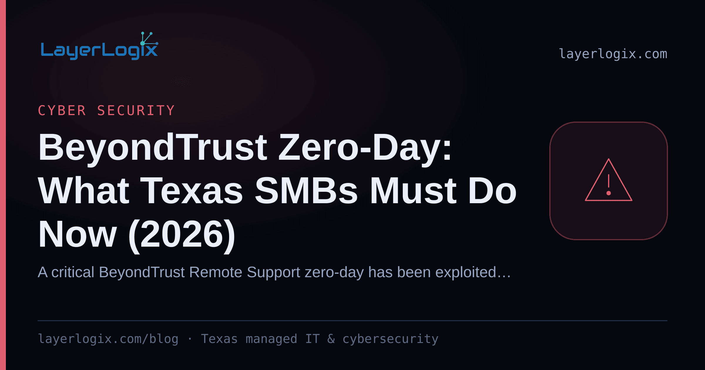 BeyondTrust Zero-Day: What Texas SMBs Must Do Now (2026) — Cyber Security article cover card from LayerLogix, with a warning alert icon
