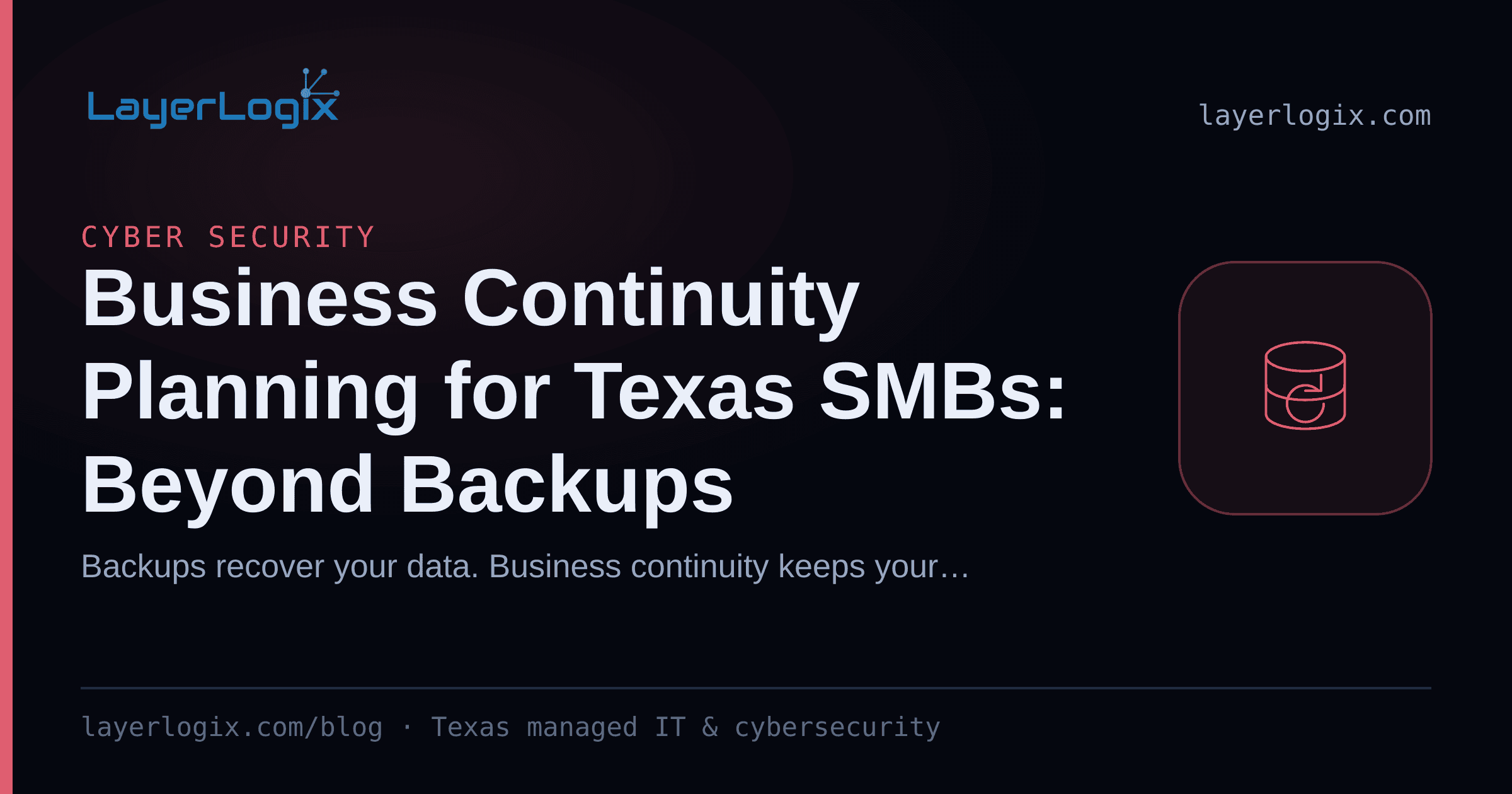 Business Continuity Planning for Texas SMBs: Beyond Backups — Cyber Security article cover card from LayerLogix, with a backup restore icon