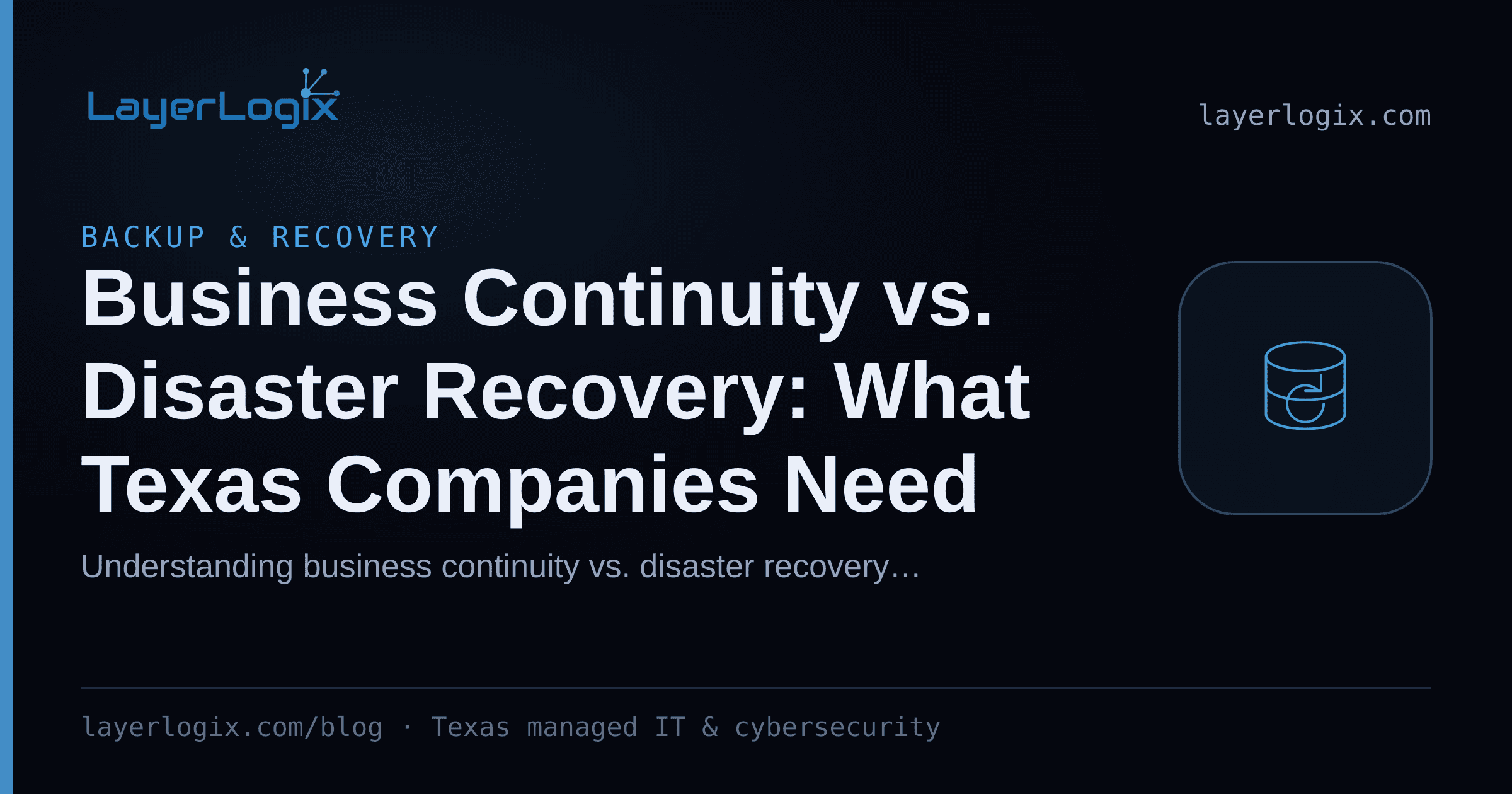 Business Continuity vs. Disaster Recovery: What Texas Companies Need — Backup & Recovery article cover card from LayerLogix, with a backup restore icon