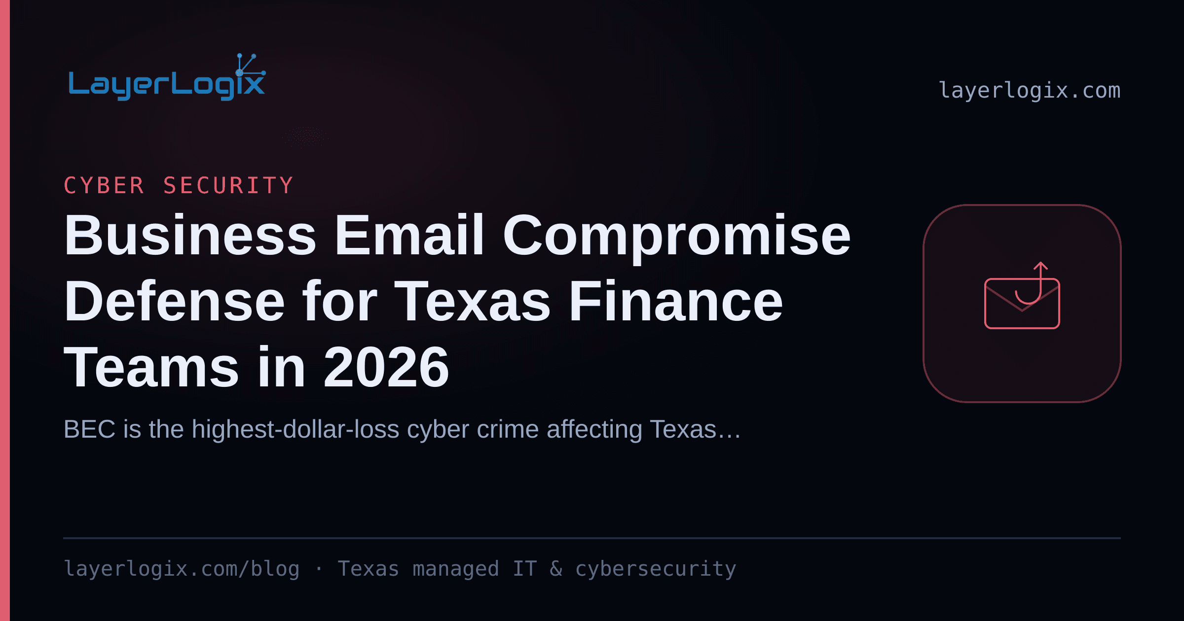 Business Email Compromise Defense for Texas Finance Teams in 2026 — Cyber Security article cover card from LayerLogix, with a phishing hook icon