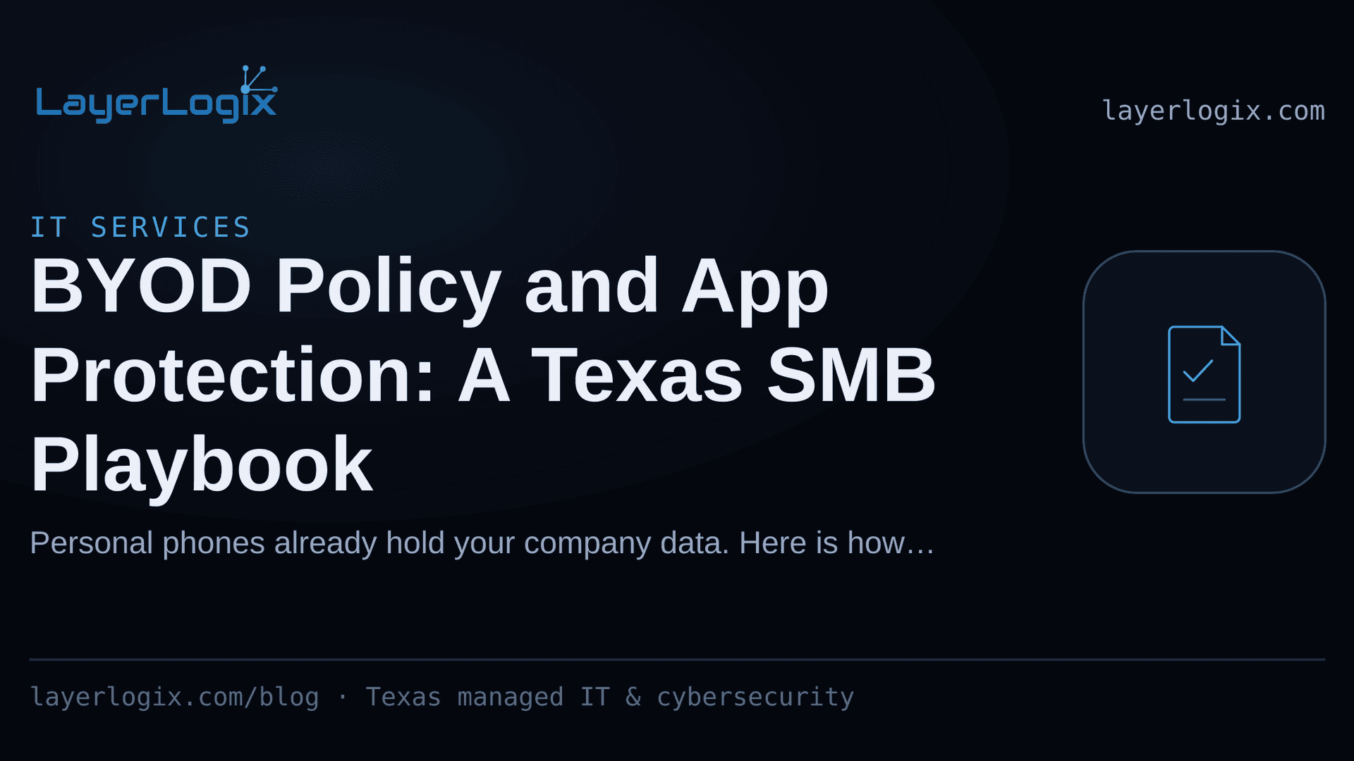 BYOD Policy and App Protection: A Texas SMB Playbook — IT Services article cover card from LayerLogix, with a compliance checklist icon