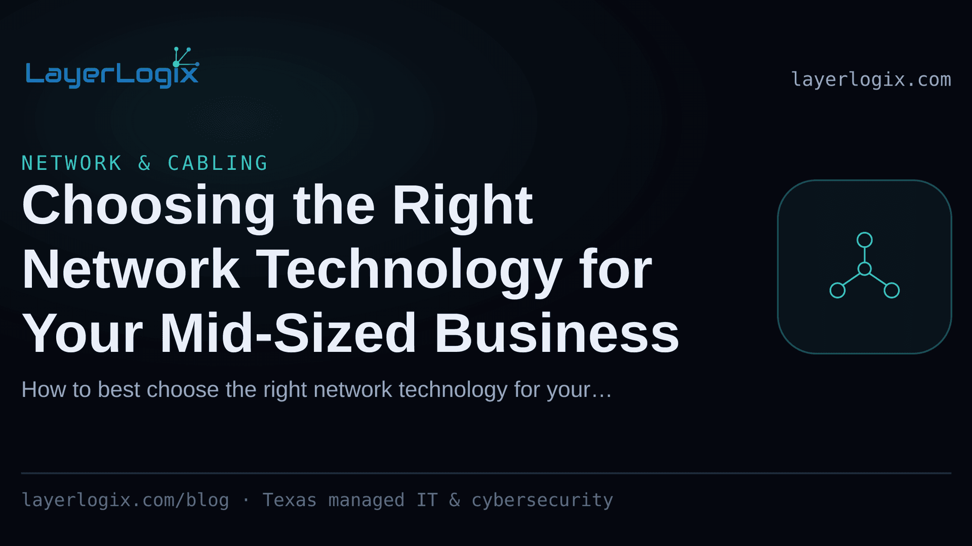 Choosing the Right Network Technology for Your Mid-Sized Business — Network & Cabling article cover card from LayerLogix, with a network topology icon