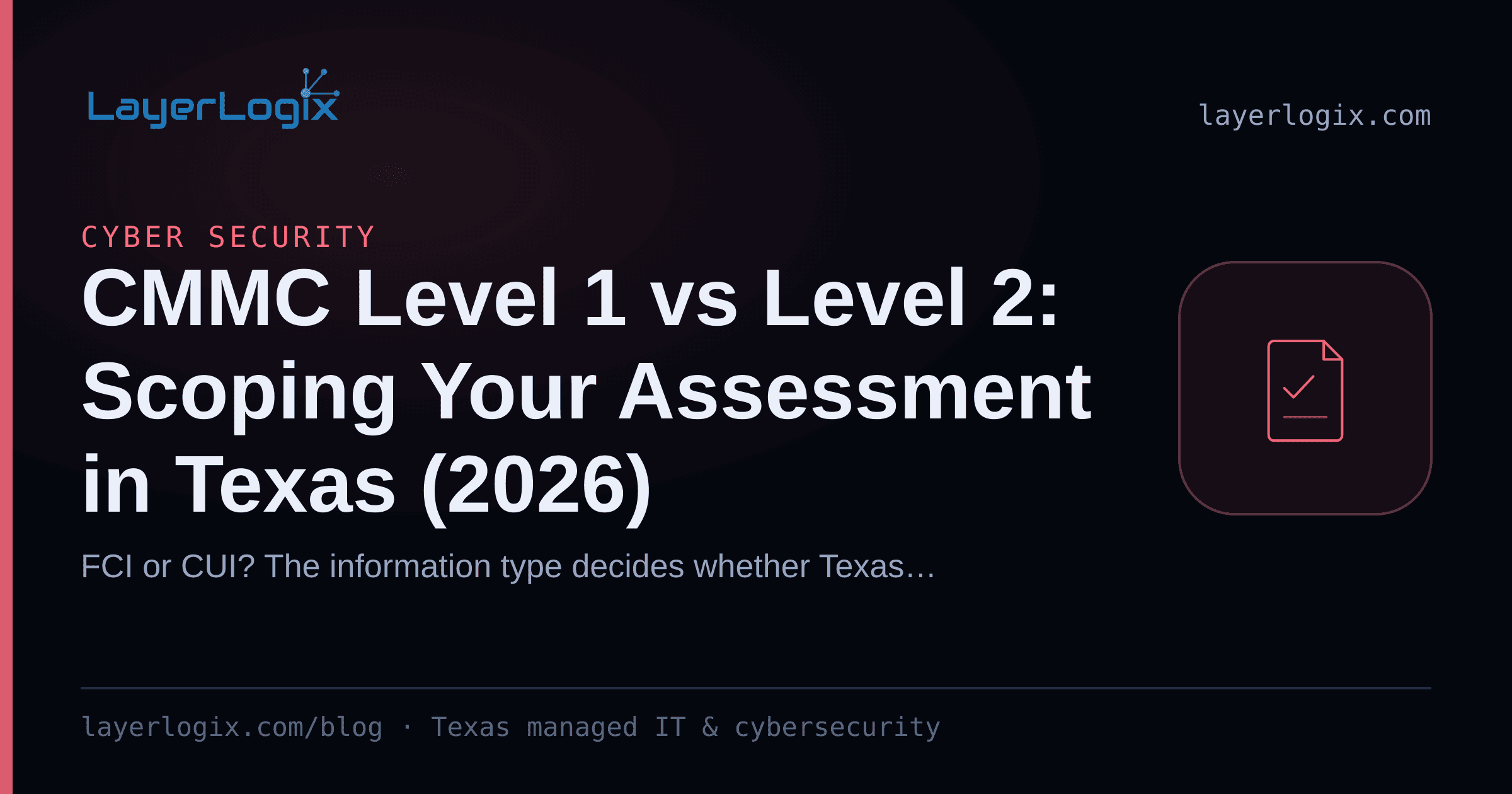 CMMC Level 1 vs Level 2: Scoping Your Assessment in Texas (2026) — Cyber Security article cover card from LayerLogix, with a compliance checklist icon