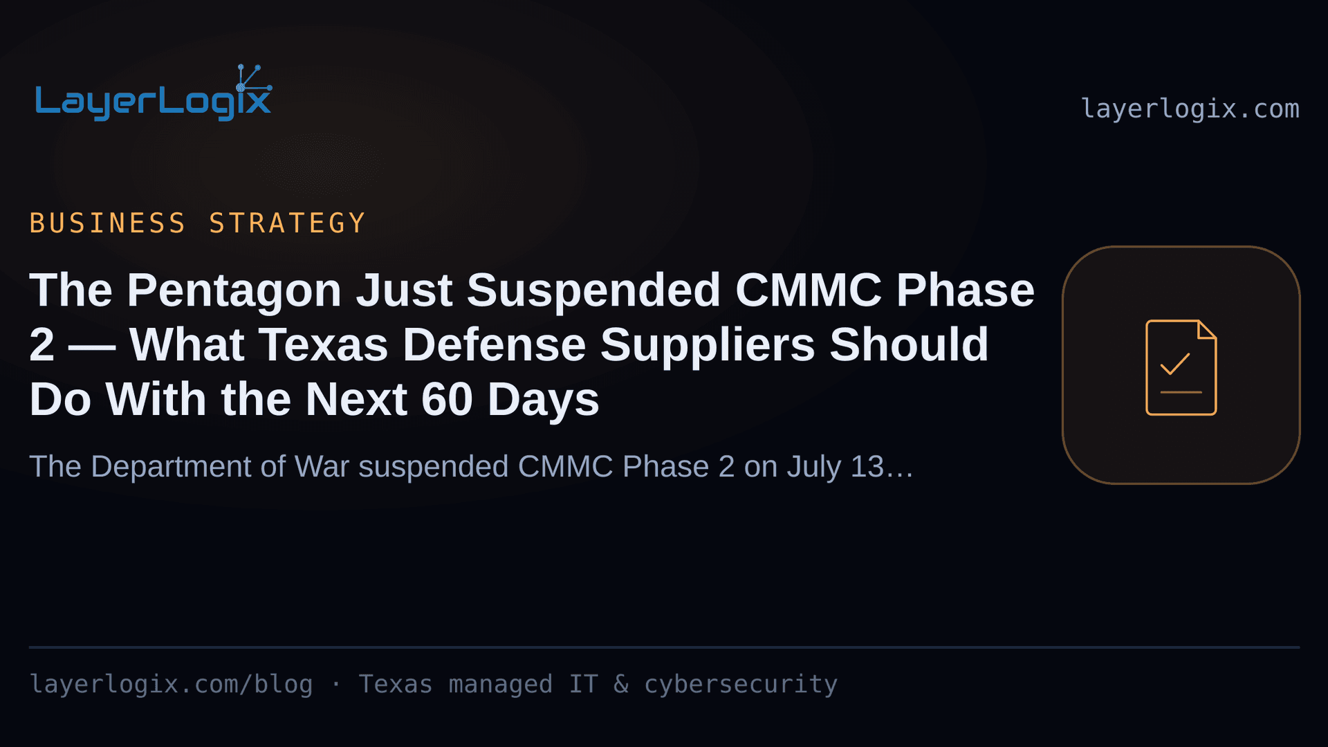 The Pentagon Just Suspended CMMC Phase 2 — What Texas Defense Suppliers Should Do With the Next 60 Days — Business Strategy article cover card from LayerLogix, with a compliance checklist icon