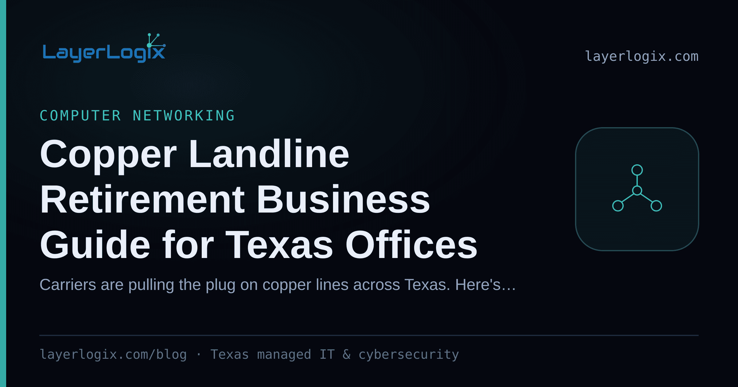 Copper Landline Retirement Business Guide for Texas Offices — Computer Networking article cover card from LayerLogix, with a network topology icon