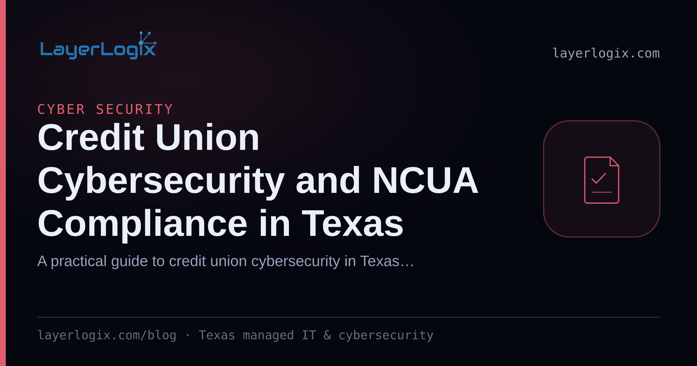 Credit Union Cybersecurity and NCUA Compliance in Texas — Cyber Security article cover card from LayerLogix, with a compliance checklist icon