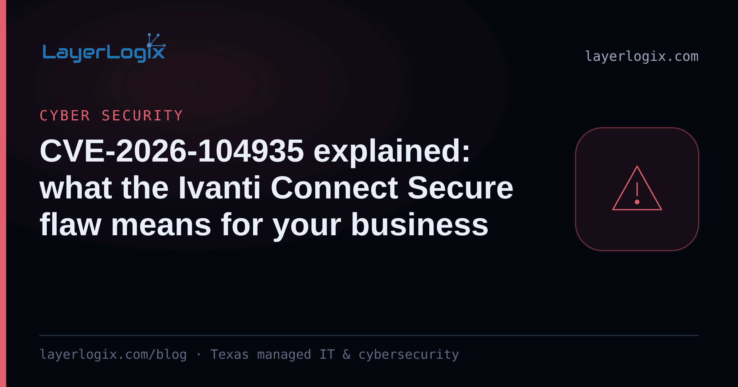CVE-2026-104935 explained: what the Ivanti Connect Secure flaw means for your business — Cyber Security article cover card from LayerLogix, with a warning alert icon