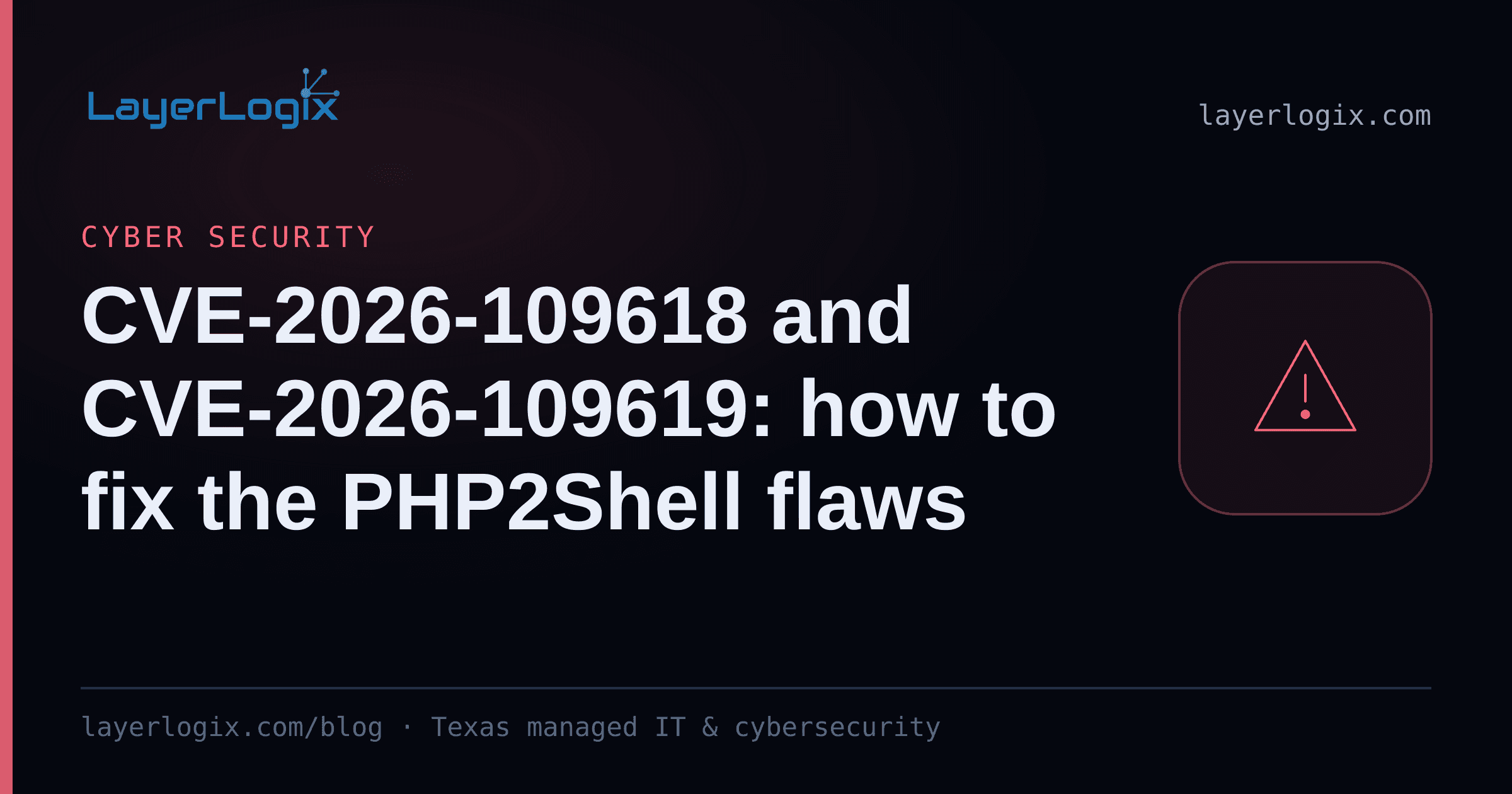 CVE-2026-109618 and CVE-2026-109619: how to fix the PHP2Shell flaws — Cyber Security article cover card from LayerLogix, with a warning alert icon