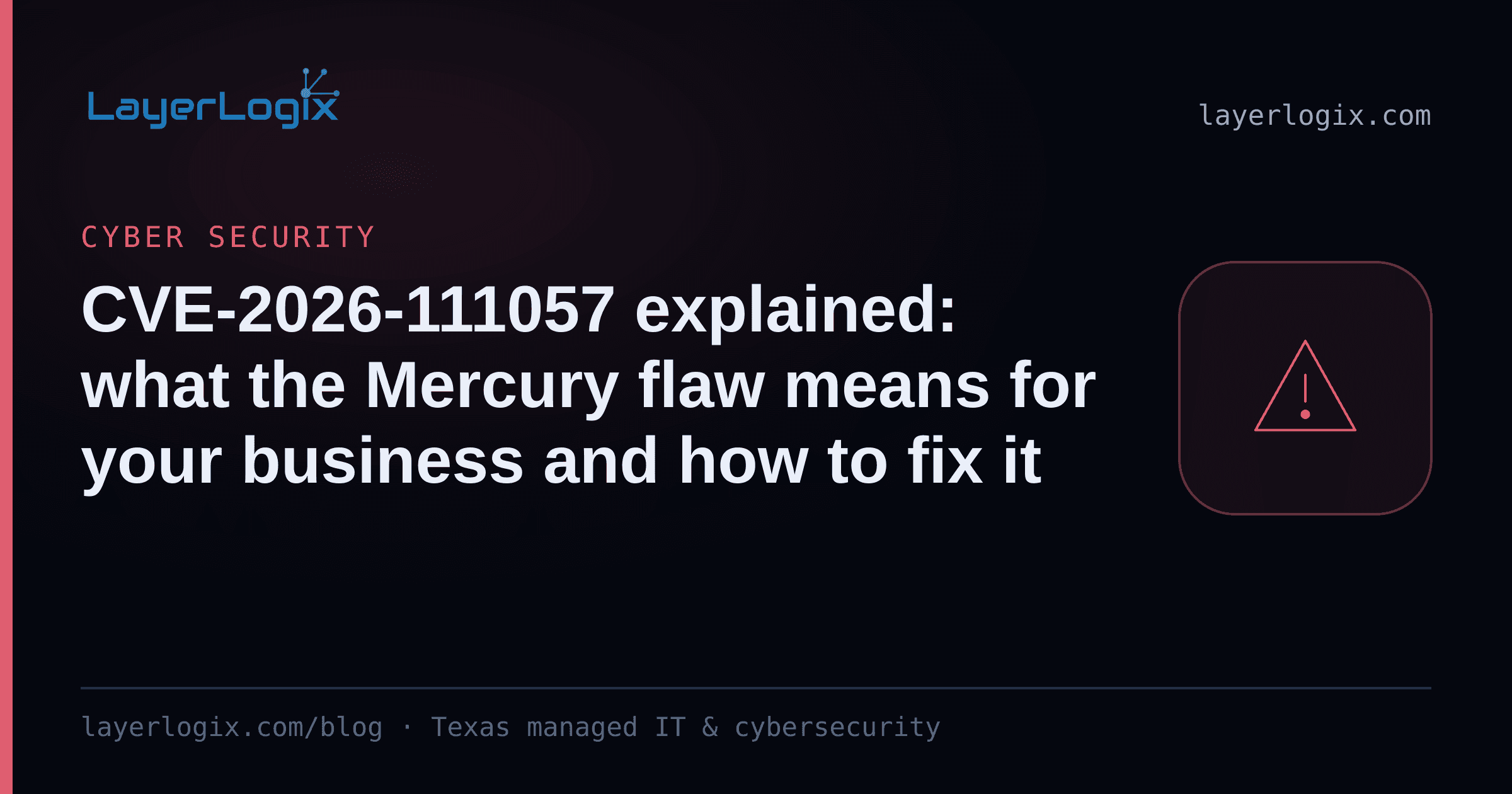 CVE-2026-111057 explained: what the Mercury flaw means for your business and how to fix it — Cyber Security article cover card from LayerLogix, with a warning alert icon