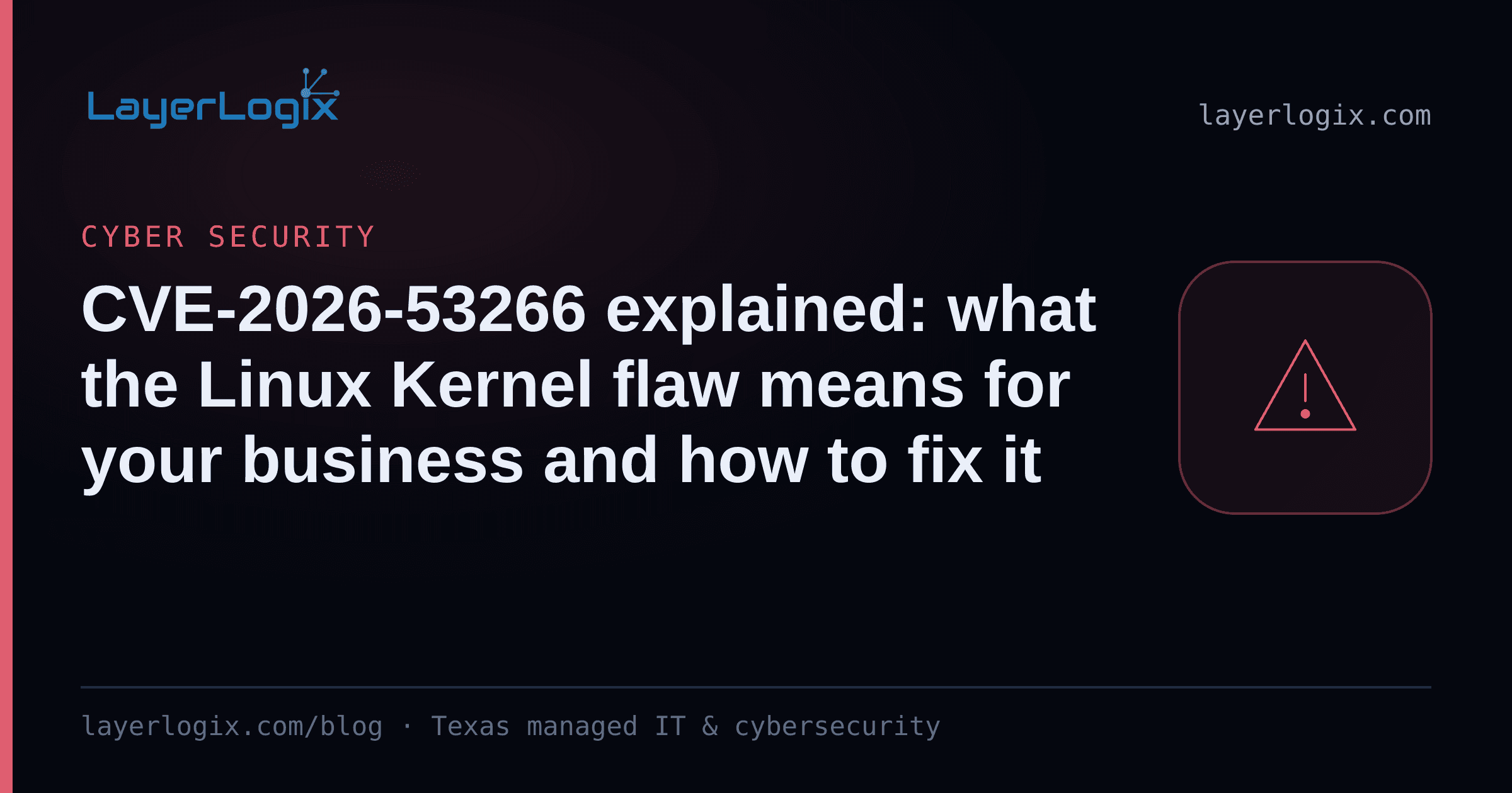 CVE-2026-53266 explained: what the Linux Kernel flaw means for your business and how to fix it — Cyber Security article cover card from LayerLogix, with a warning alert icon