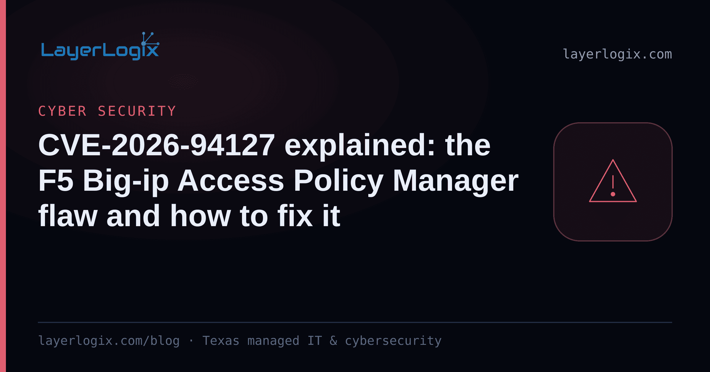 CVE-2026-94127 explained: the F5 Big-ip Access Policy Manager flaw and how to fix it — Cyber Security article cover card from LayerLogix, with a warning alert icon