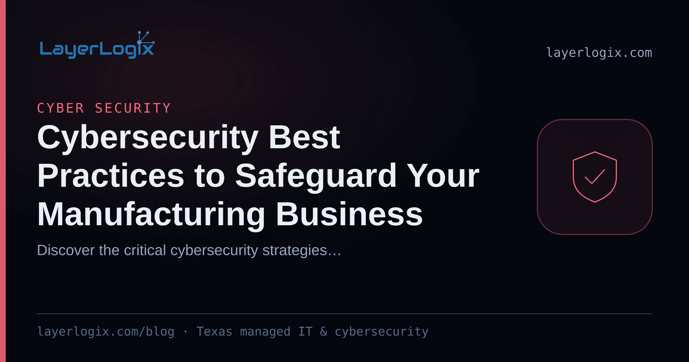 Cybersecurity Best Practices to Safeguard Your Manufacturing Business — Cyber Security article cover card from LayerLogix, with a shield icon