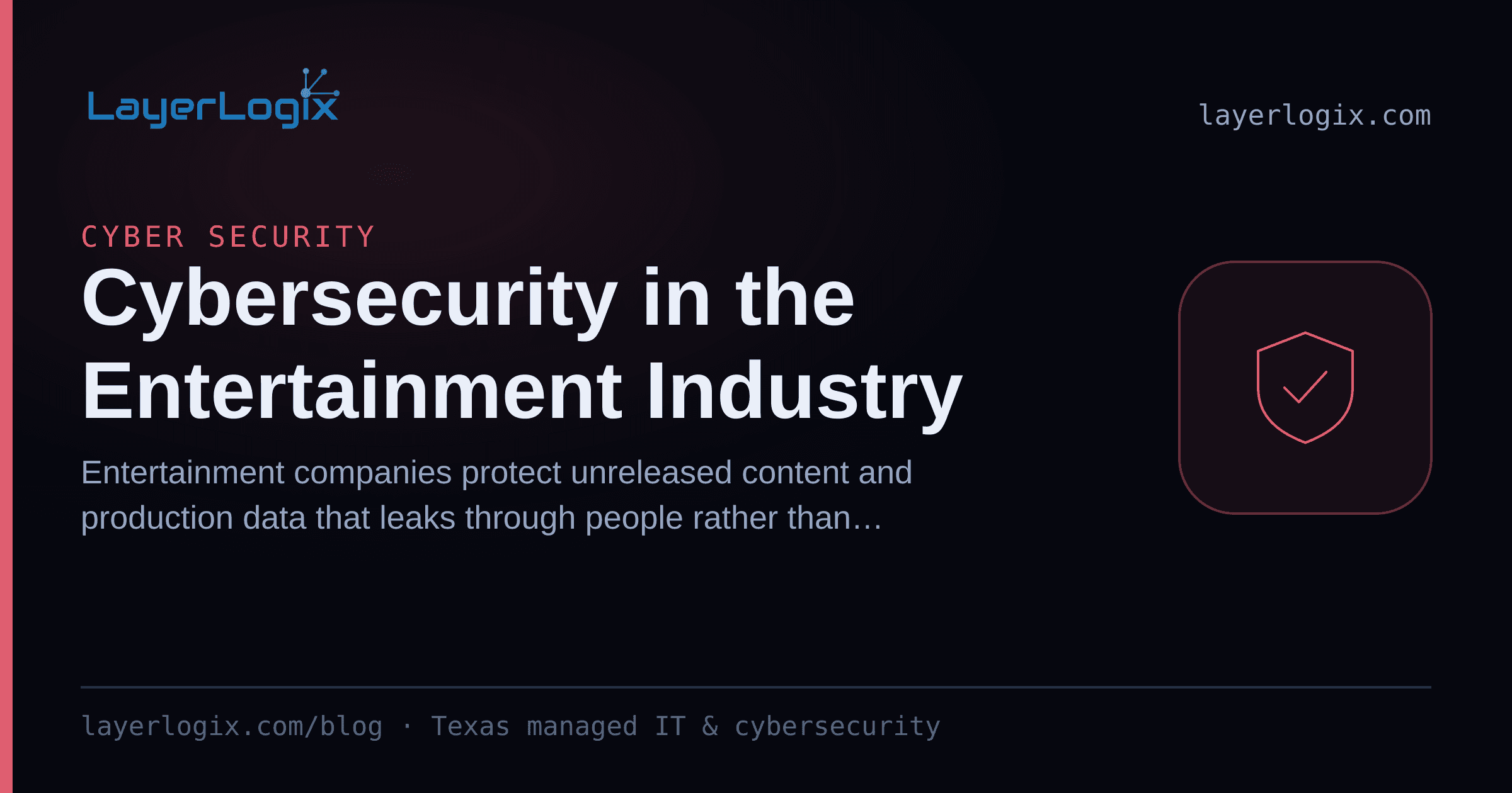 Cybersecurity in the Entertainment Industry — Cyber Security article cover card from LayerLogix, with a shield icon