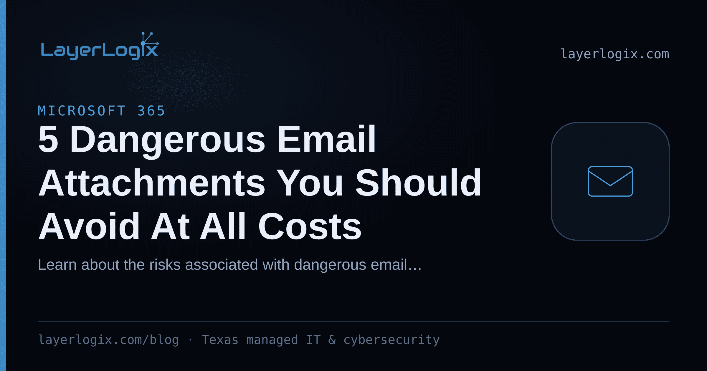 5 Dangerous Email Attachments You Should Avoid At All Costs — Microsoft 365 article cover card from LayerLogix, with a email envelope icon