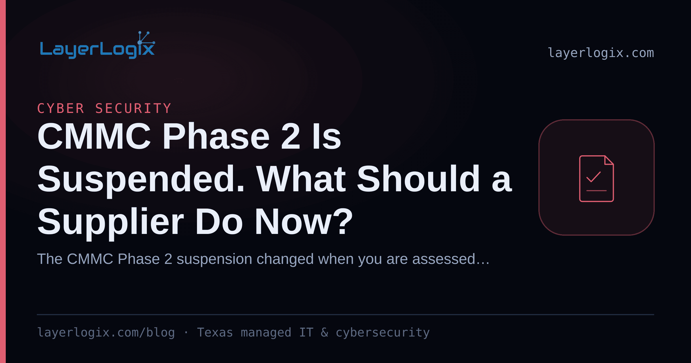 CMMC Phase 2 Is Suspended. What Should a Supplier Do Now? — Cyber Security article cover card from LayerLogix, with a compliance checklist icon