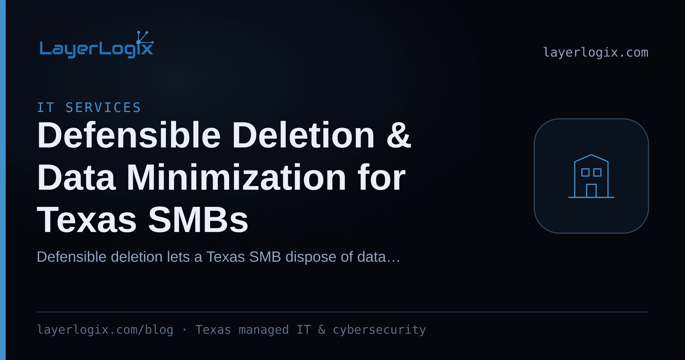 Defensible Deletion & Data Minimization for Texas SMBs — IT Services article cover card from LayerLogix, with a office building icon