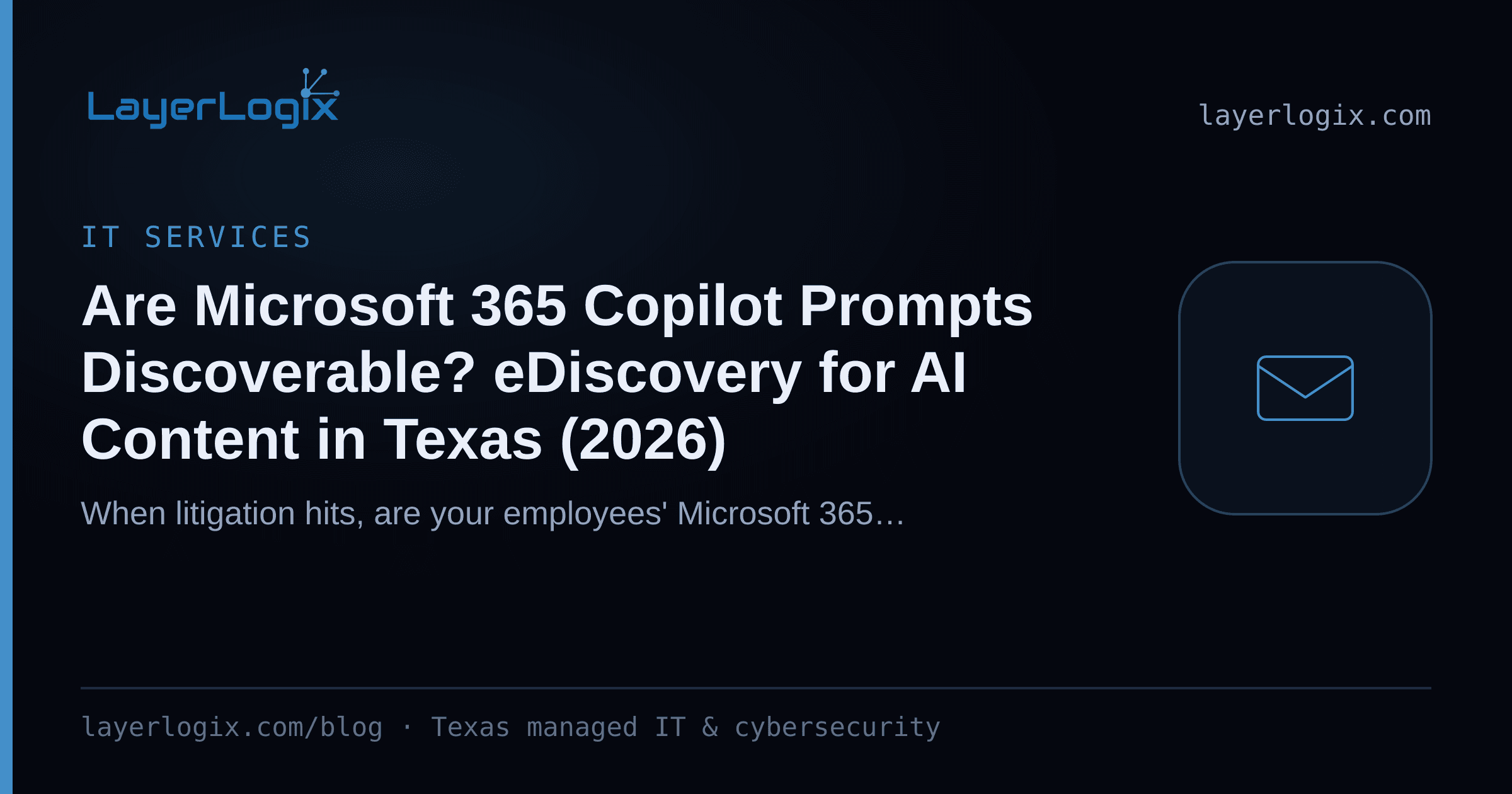 Are Microsoft 365 Copilot Prompts Discoverable? eDiscovery for AI Content in Texas (2026) — IT Services article cover card from LayerLogix, with a email envelope icon