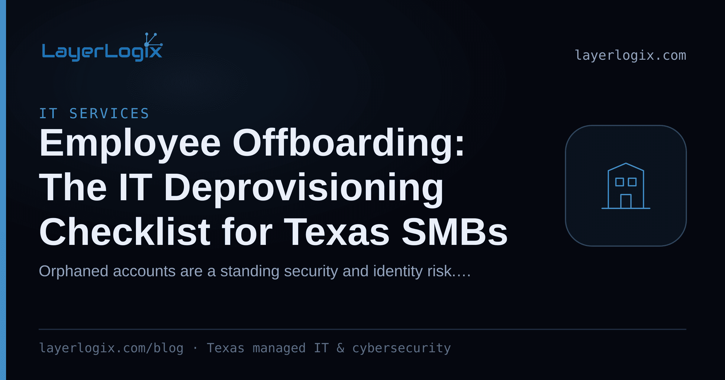 Employee Offboarding: The IT Deprovisioning Checklist for Texas SMBs — IT Services article cover card from LayerLogix, with a office building icon