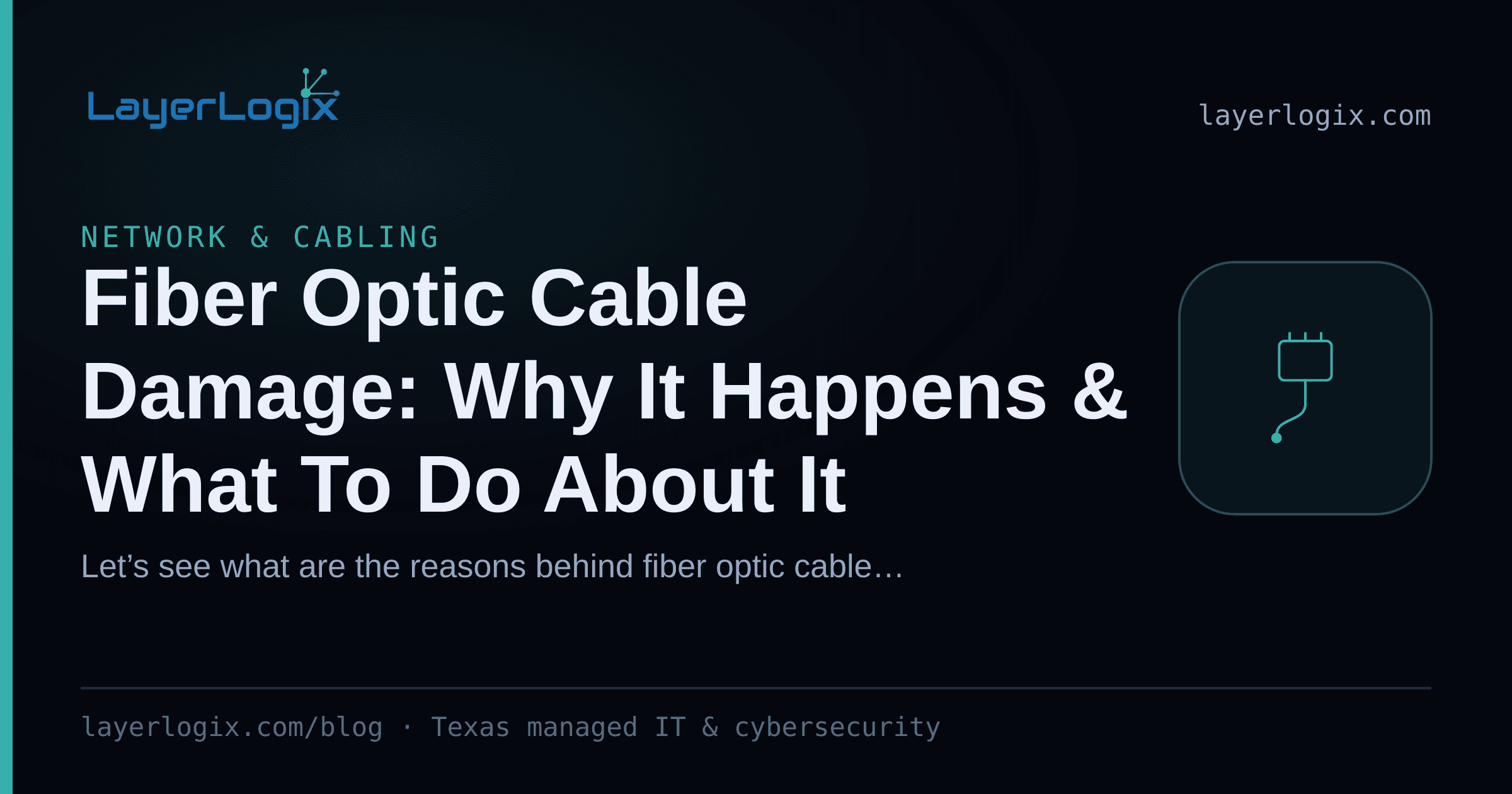 Fiber Optic Cable Damage: Why It Happens & What To Do About It — Network & Cabling article cover card from LayerLogix, with a network cable connector icon