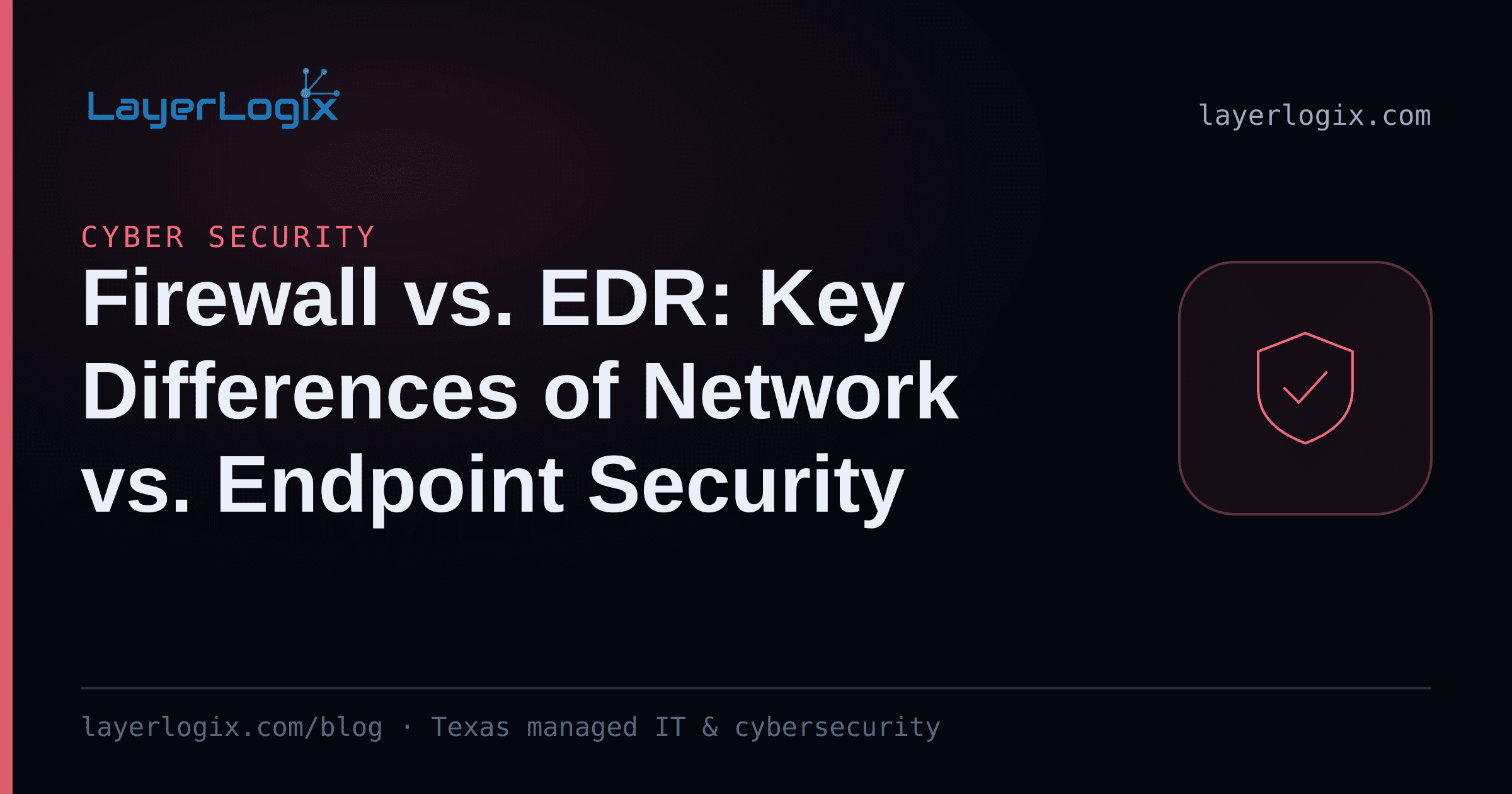 Firewall vs. EDR: Key Differences of Network vs. Endpoint Security — Cyber Security article cover card from LayerLogix, with a shield icon