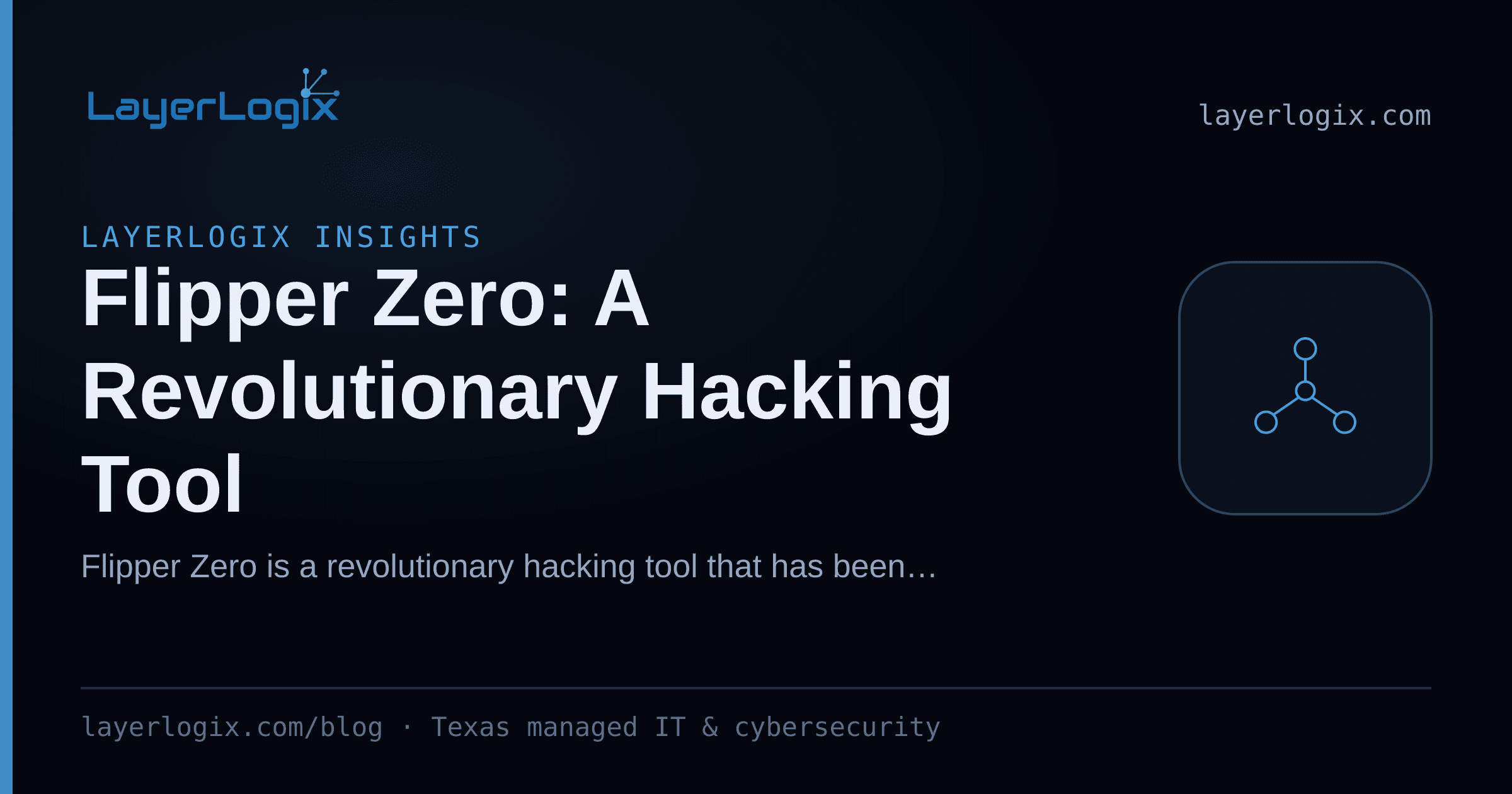 Flipper Zero: A Revolutionary Hacking Tool — LayerLogix Insights article cover card from LayerLogix, with a network topology icon
