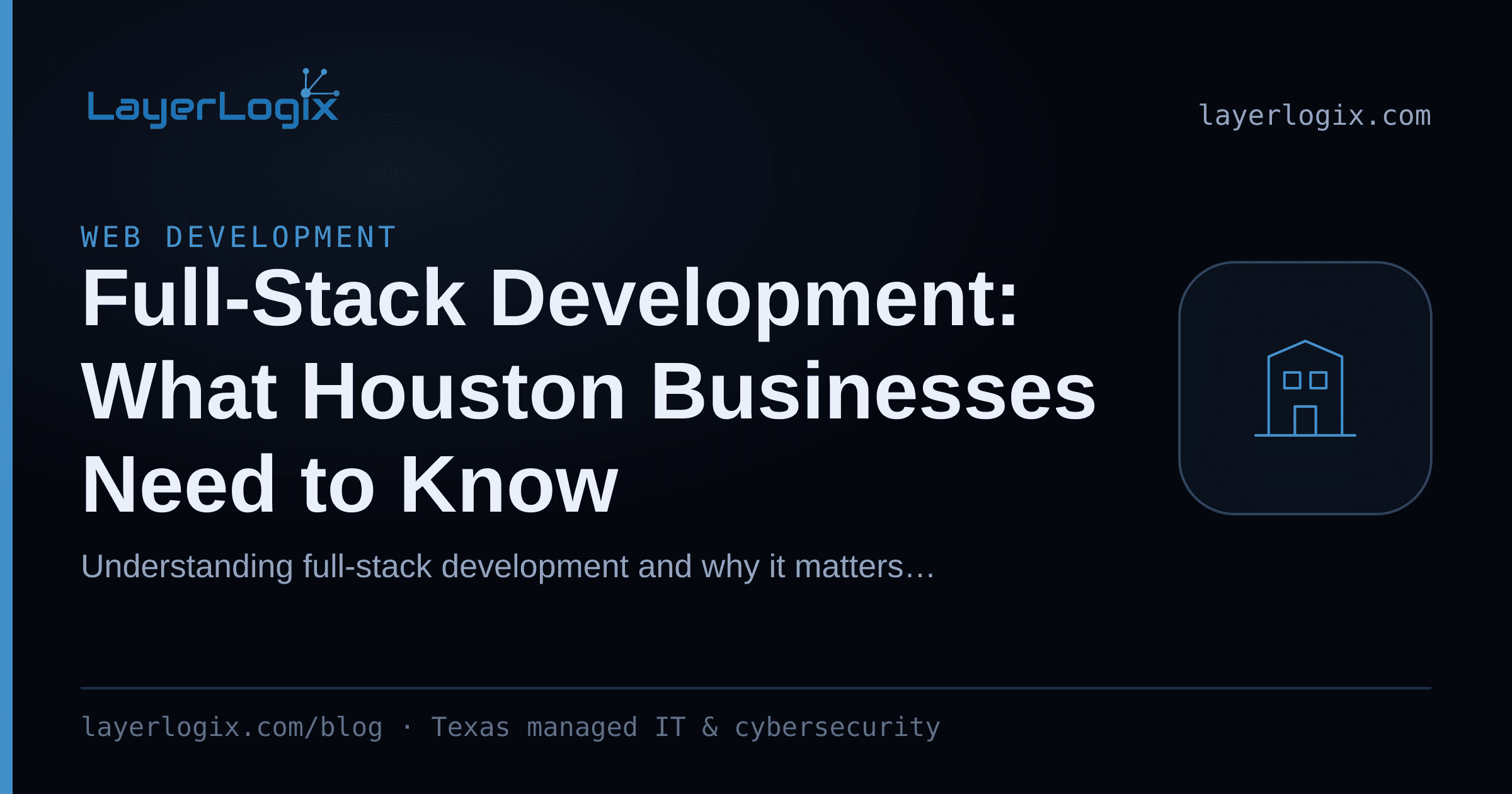 Full-Stack Development: What Houston Businesses Need to Know — Web Development article cover card from LayerLogix, with a office building icon