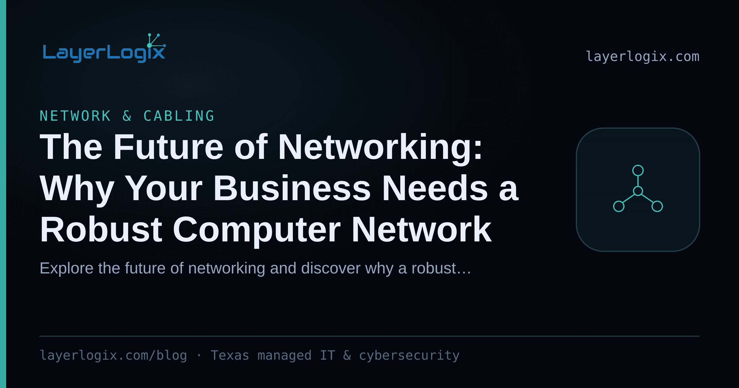 The Future of Networking: Why Your Business Needs a Robust Computer Network — Network & Cabling article cover card from LayerLogix, with a network topology icon