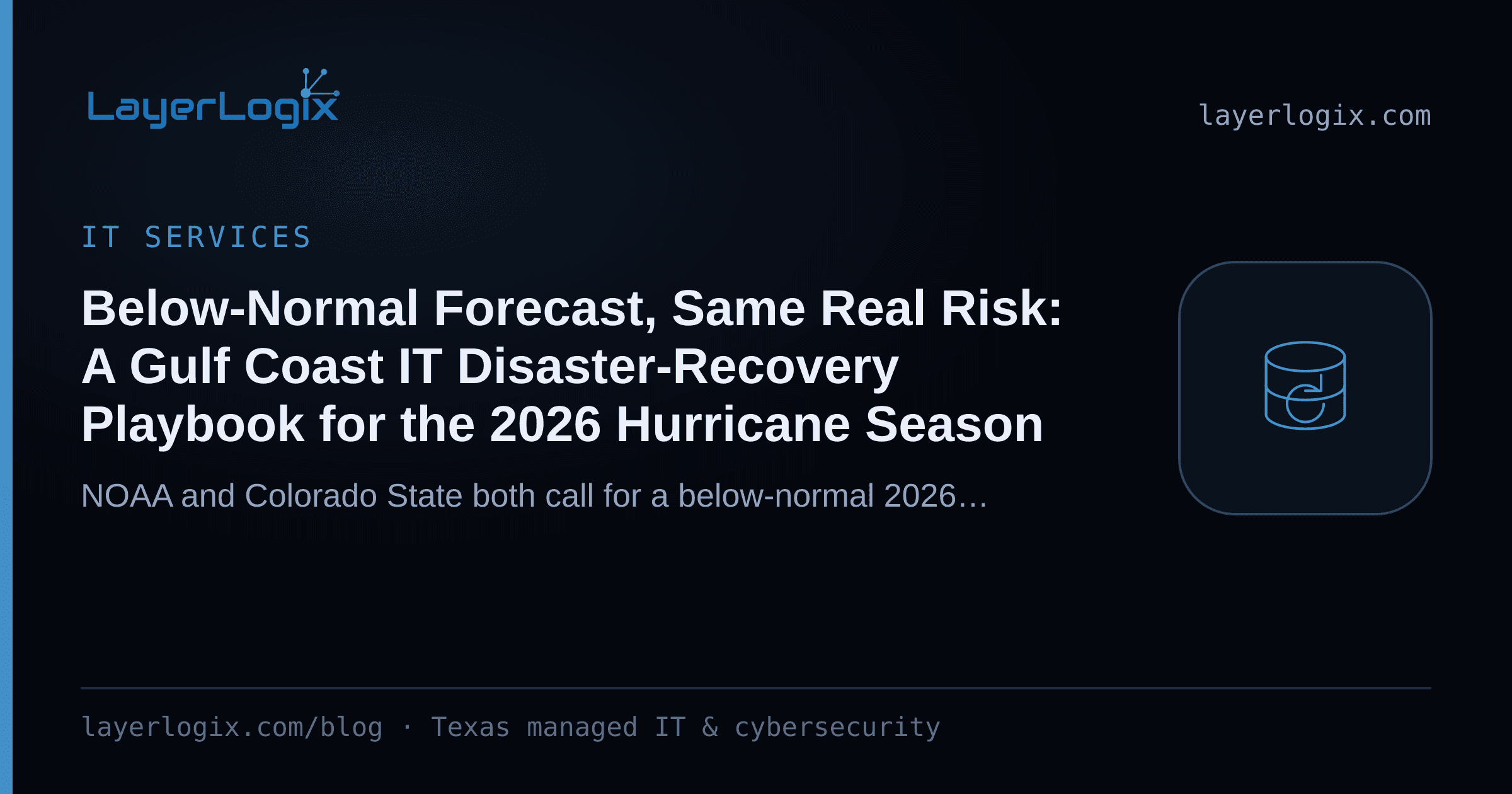 Below-Normal Forecast, Same Real Risk: A Gulf Coast IT Disaster-Recovery Playbook for the 2026 Hurricane Season — IT Services article cover card from LayerLogix, with a backup restore icon