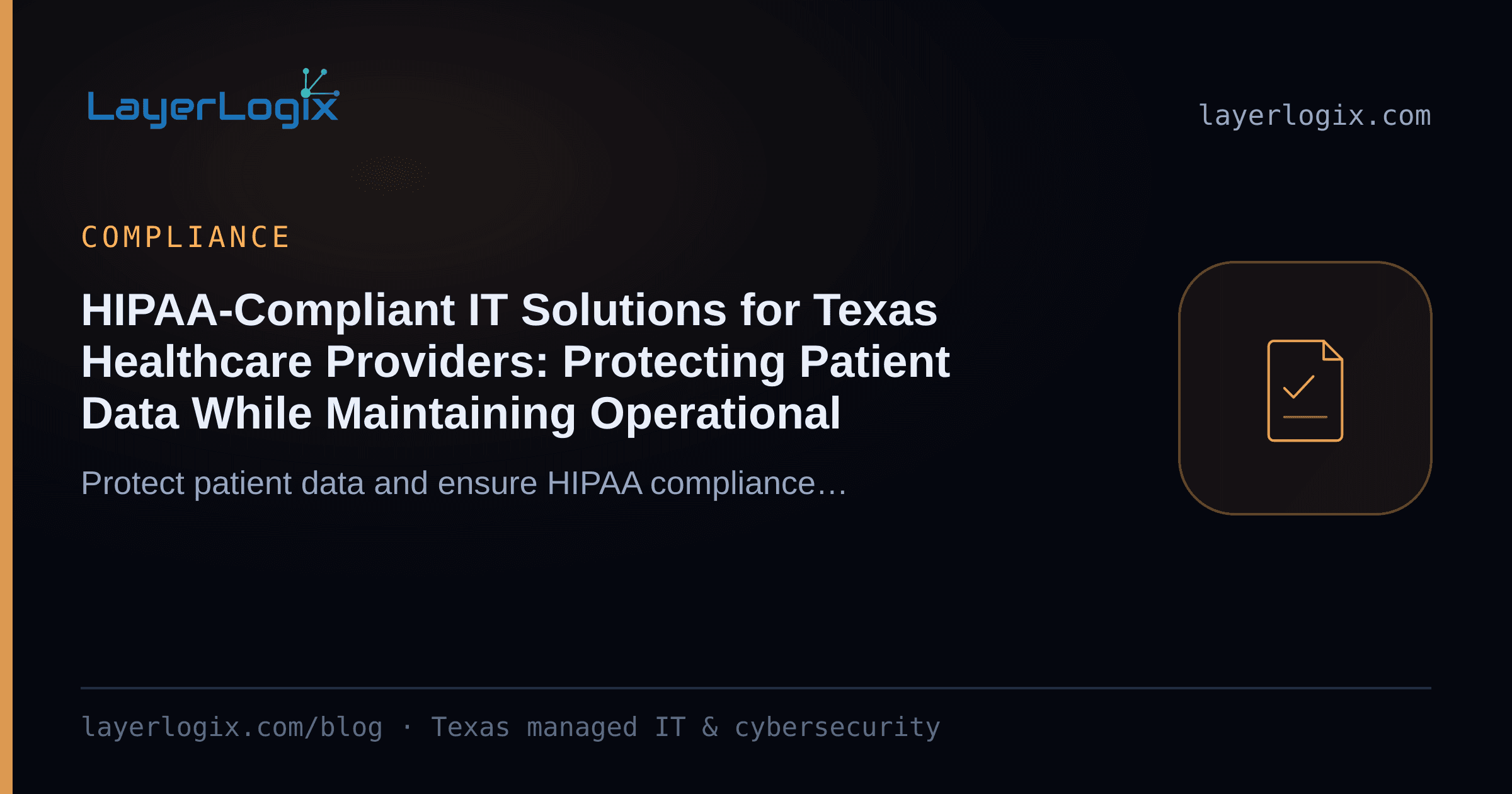 HIPAA-Compliant IT Solutions for Texas Healthcare Providers: Protecting Patient Data While Maintaining Operational Efficiency — Compliance article cover card from LayerLogix, with a compliance checklist icon