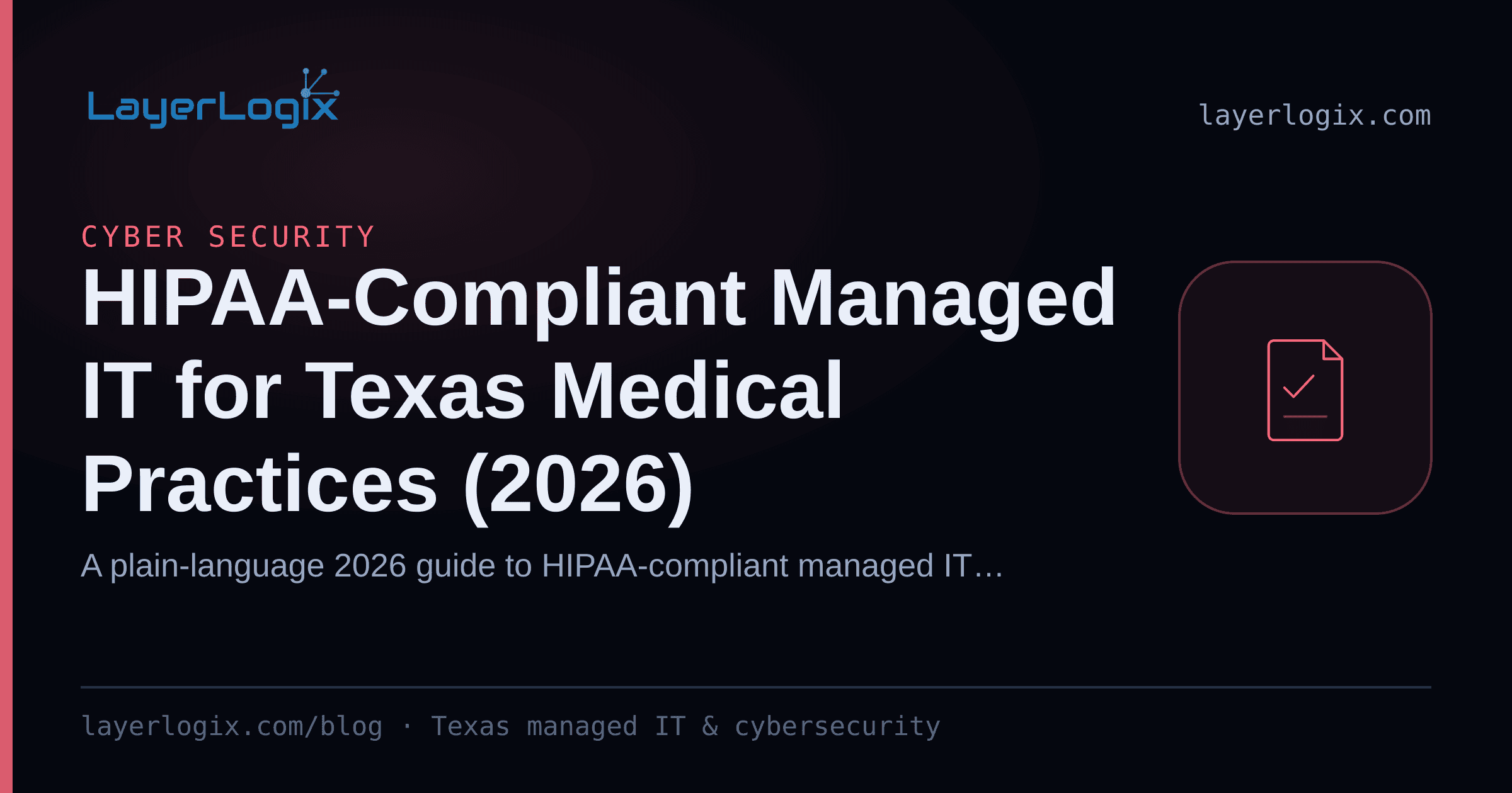 HIPAA-Compliant Managed IT for Texas Medical Practices (2026) — Cyber Security article cover card from LayerLogix, with a compliance checklist icon